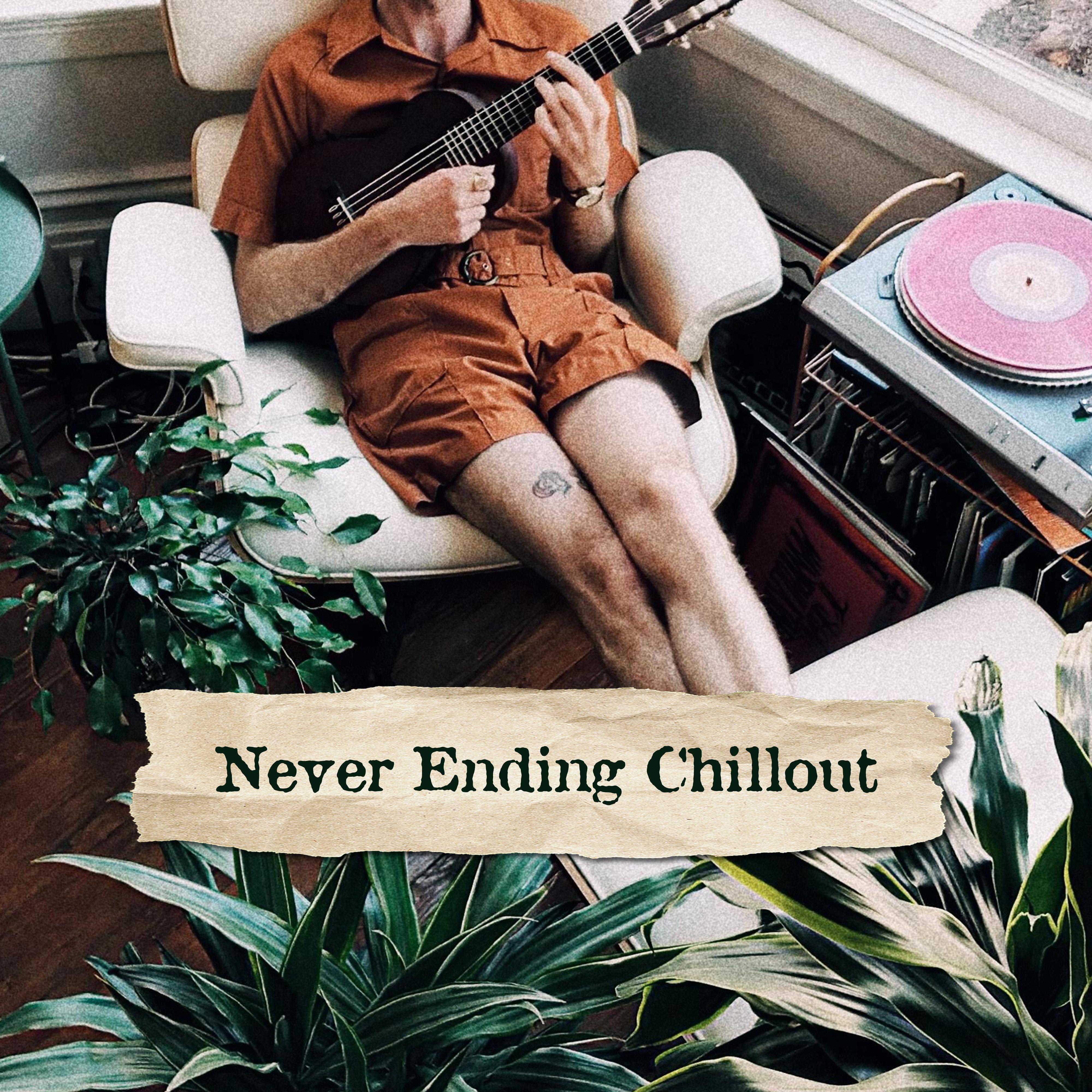 Never Ending Chillout: Greatest Chillout Music to Rest, Chill Out and Respite
