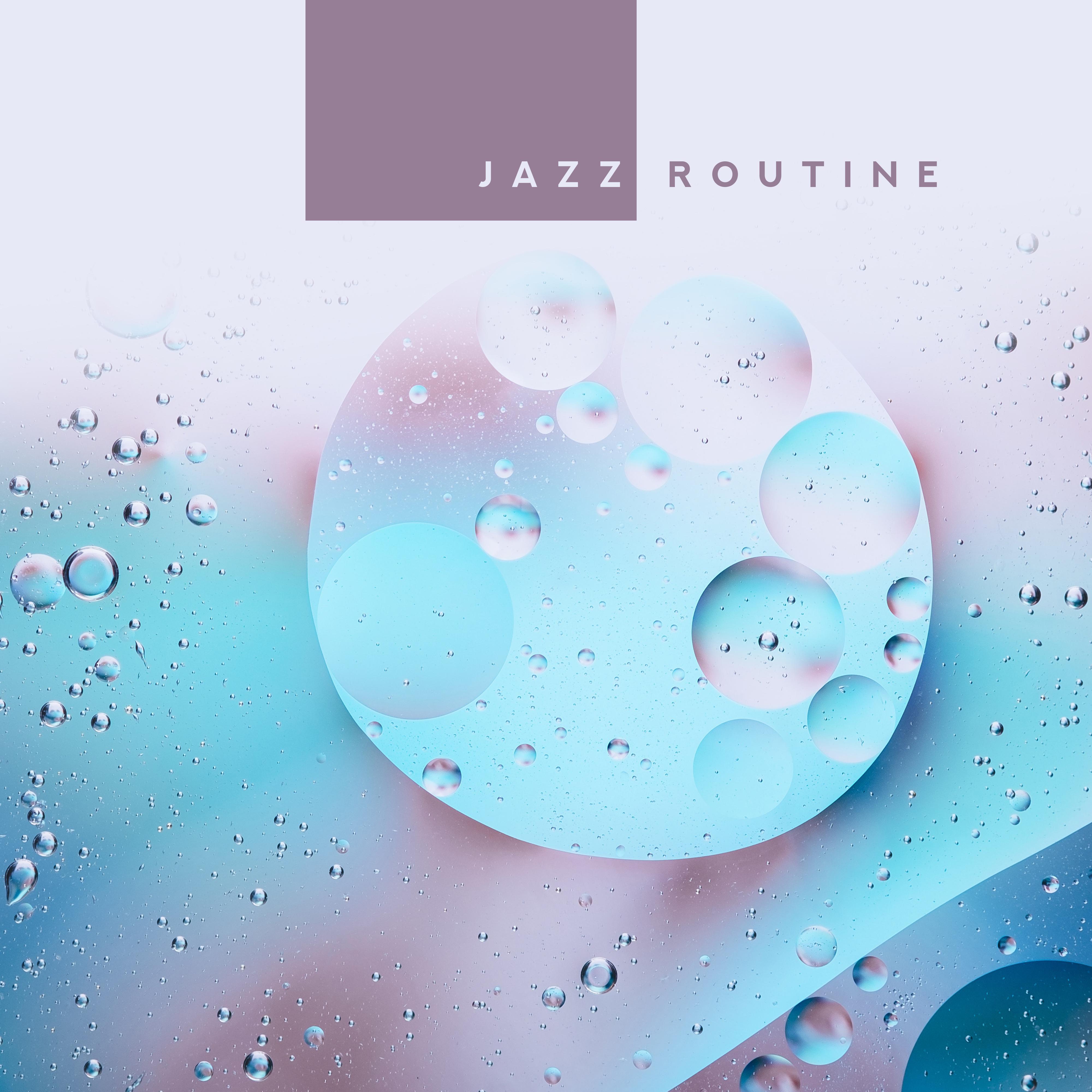 Jazz Routine: Music for Daily Duties and Pleasures, For Coffee, Work, Study or Rest