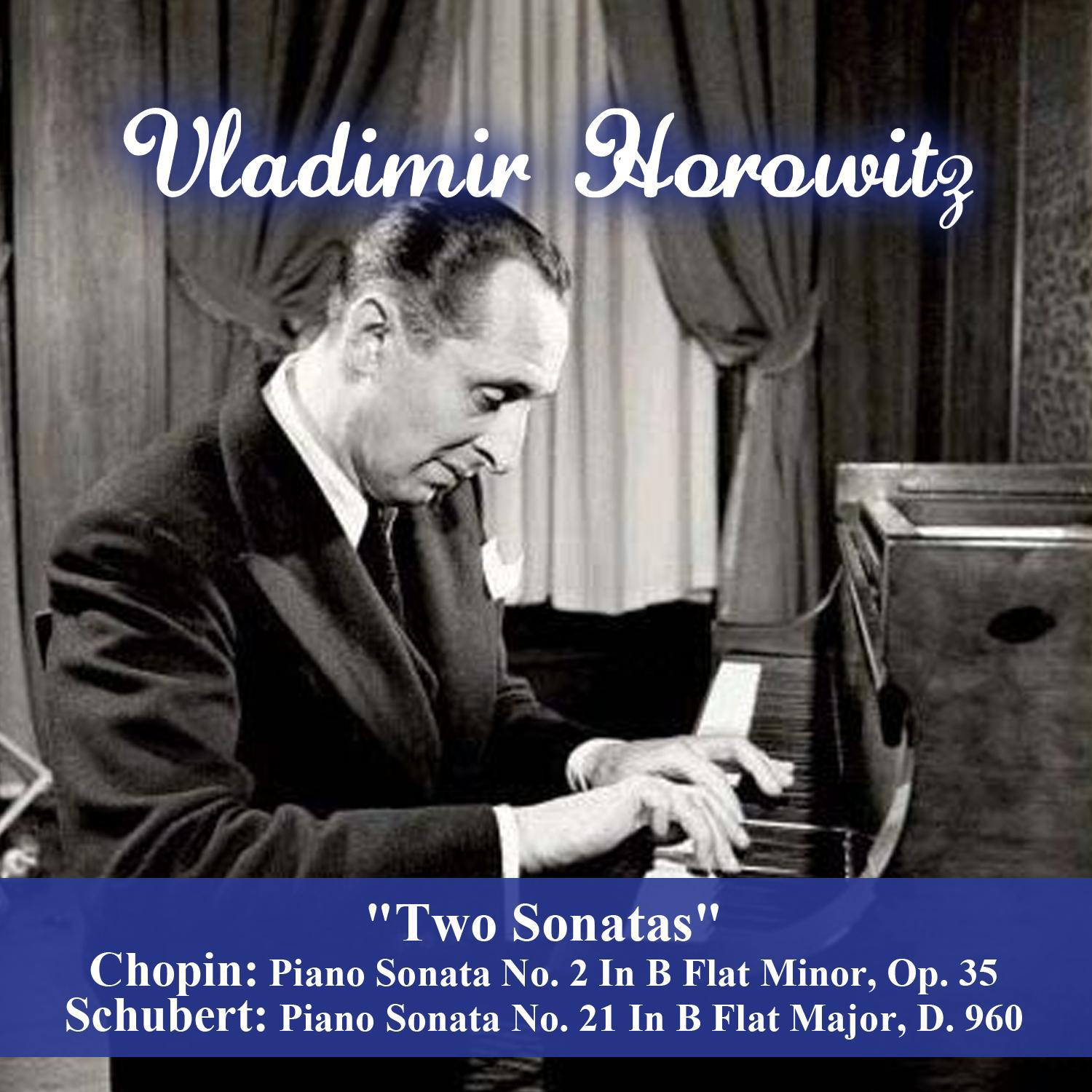 "Two Sonatas" - Chopin: Piano Sonata No. 2 In B Flat Minor, Op. 35 - Schubert: Piano Sonata No. 21 In B Flat Major, D. 960