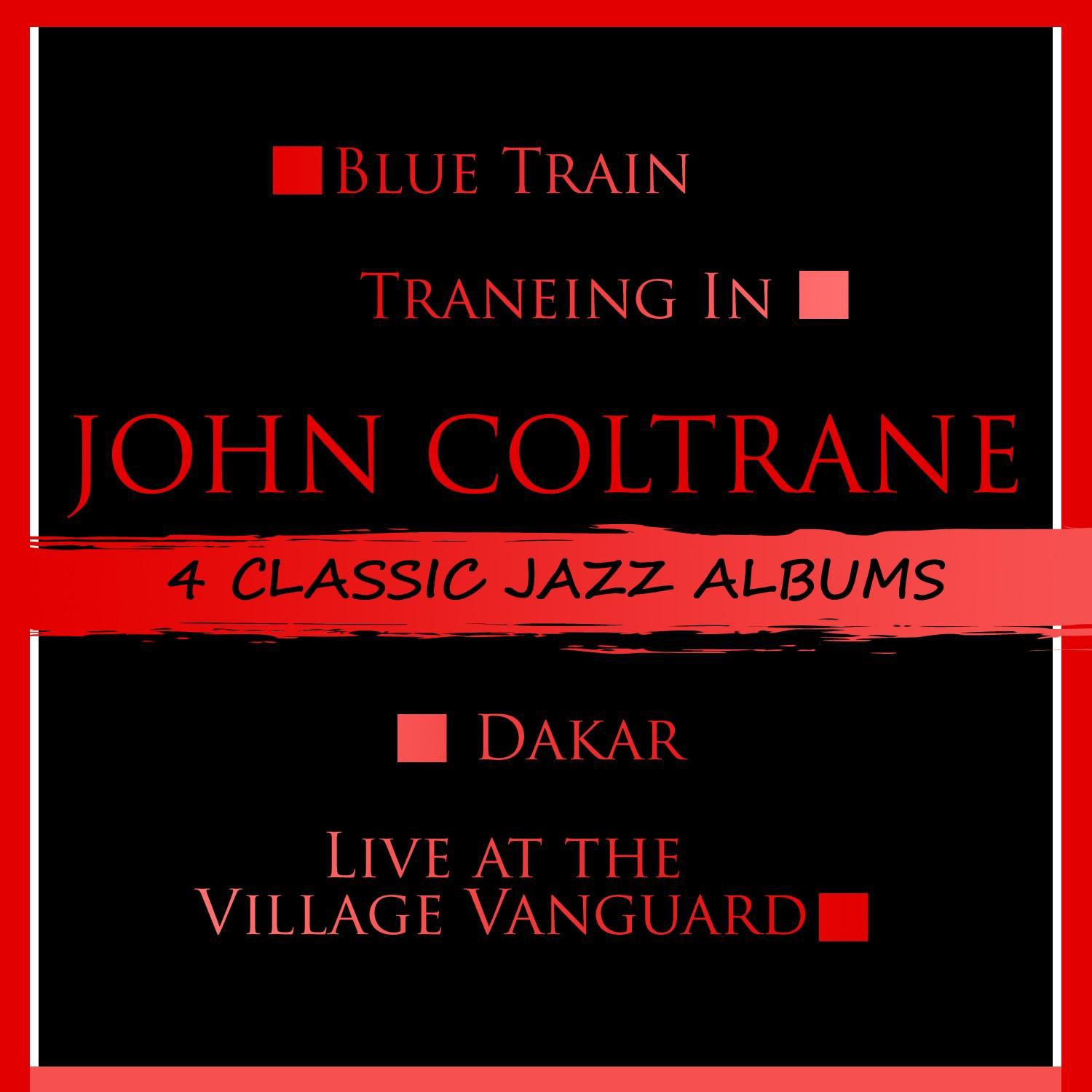 4 Classic Jazz Albums: Blue Train / Traneing In / Dakar / Live at the Village Vanguard
