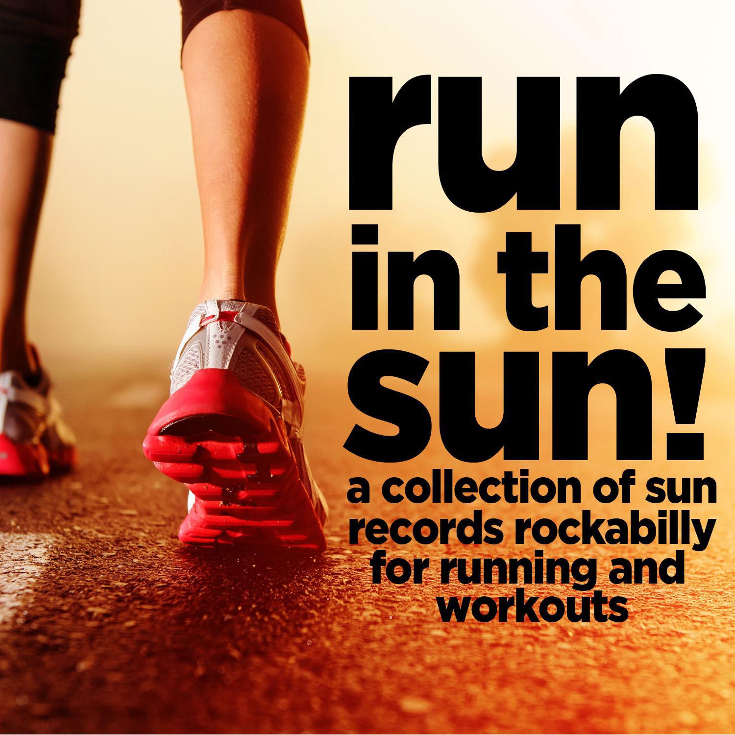 Run in the Sun - A Collection of Sun Records Rockabilly for Running and Workouts with Jerry Lee Lewis, Bill Riley, Carl Perkins, Sonny Burgess, And More!