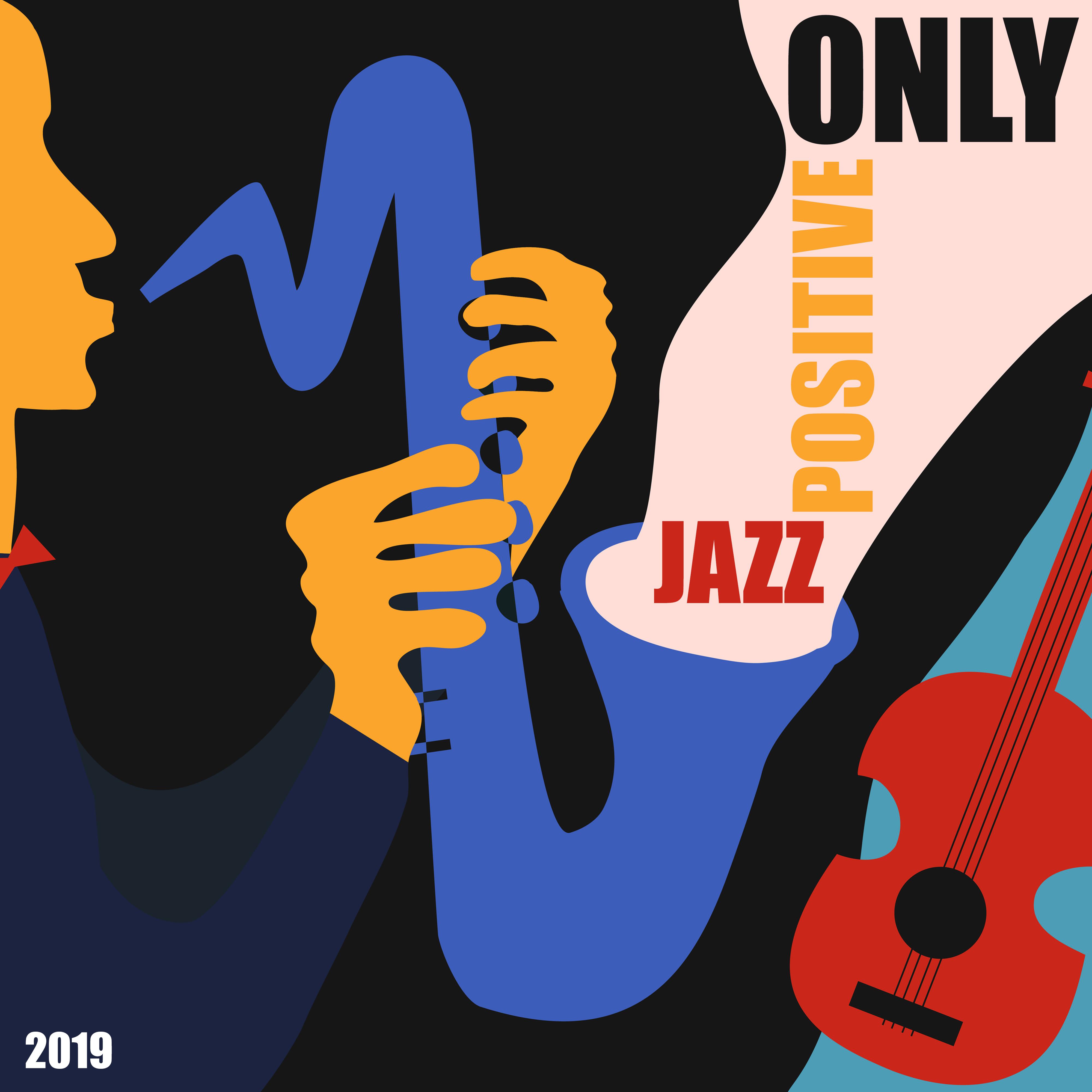 Only Positive Jazz 2019: 15 Instrumental Smooth Jazz Tracks for Calming Down, Chill Out & Deep Relax
