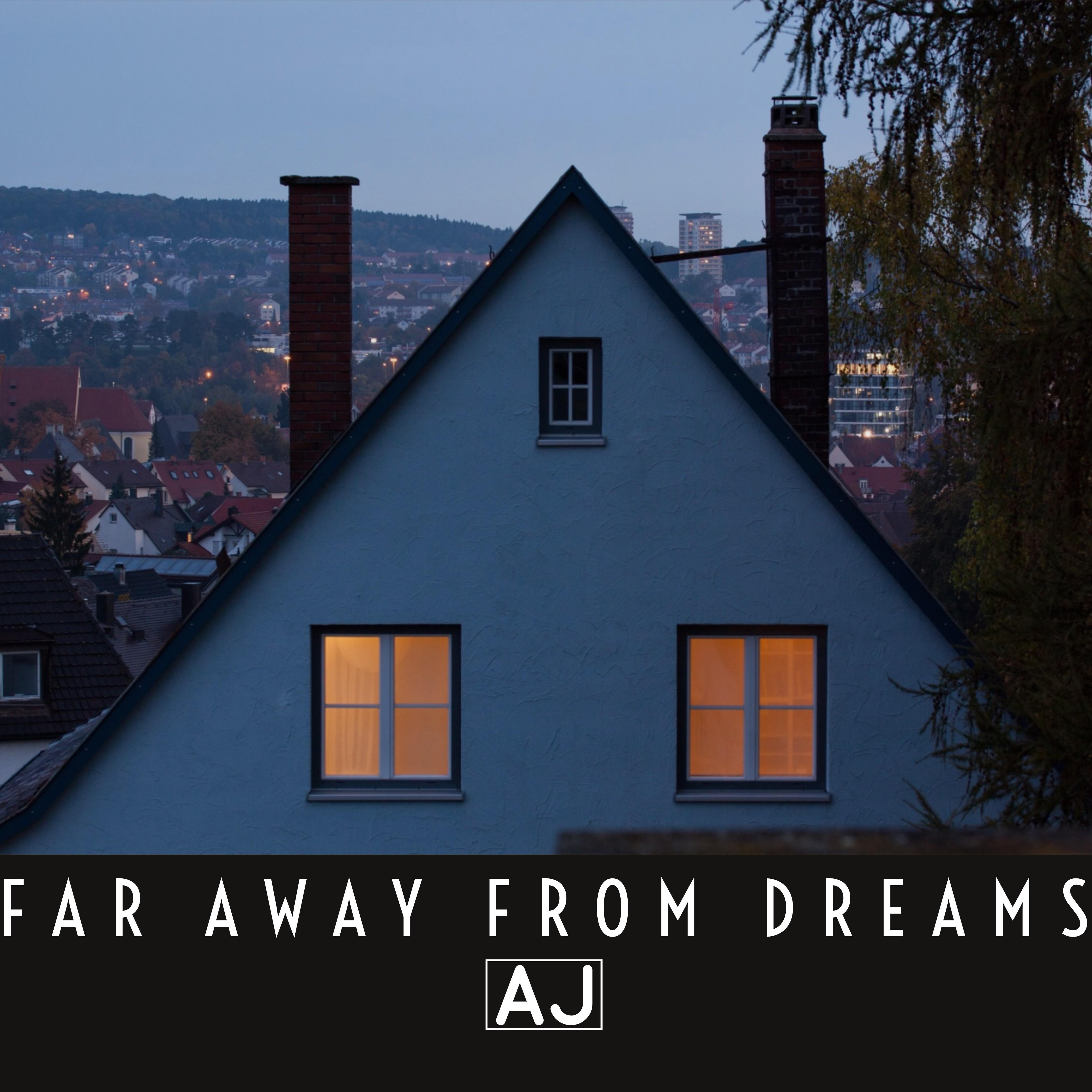 Far Away from Dreams