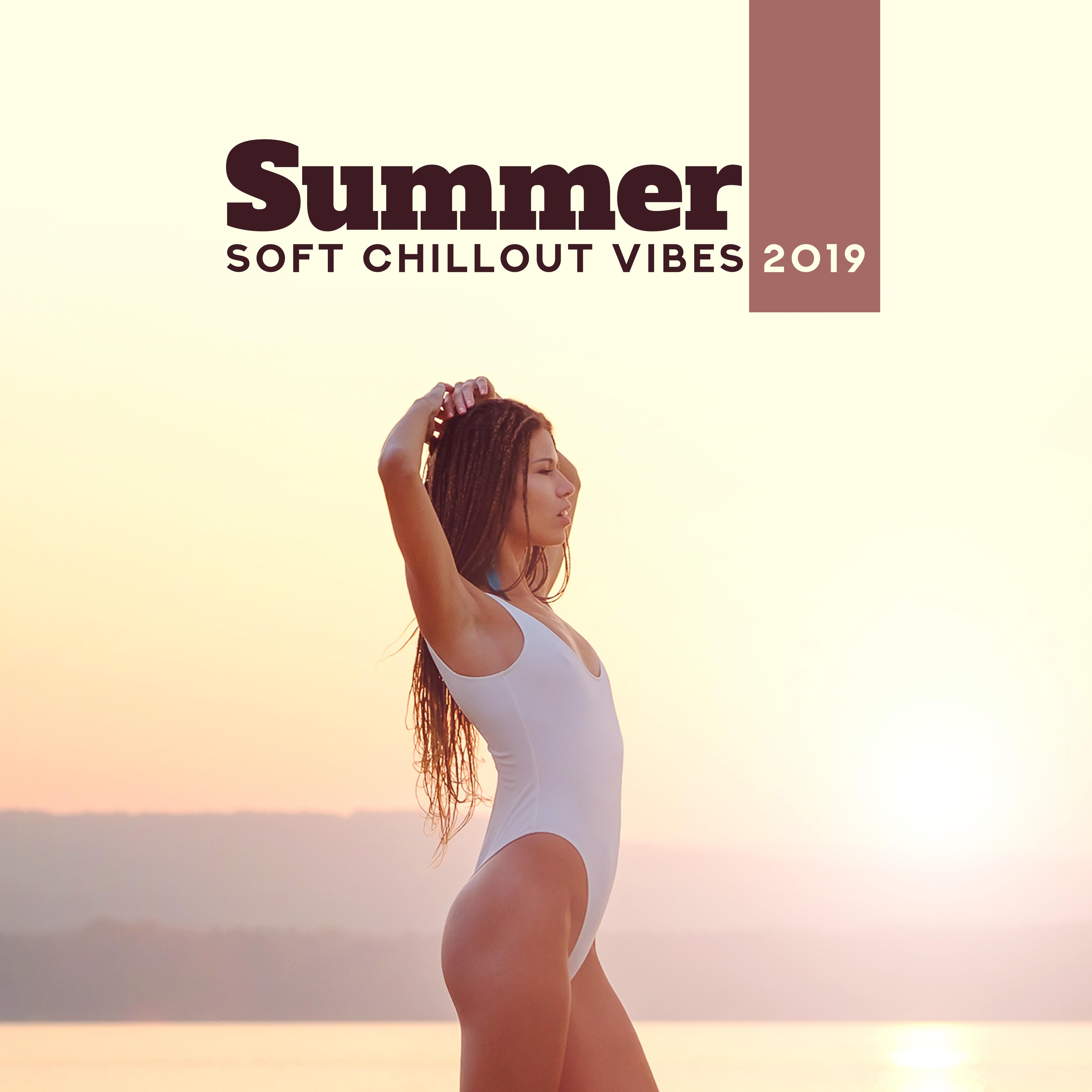 Summer Soft Chillout Vibes 2019  15 Relaxing Tracks, Poolside or Beach Calming, Hot Days Full of Sun