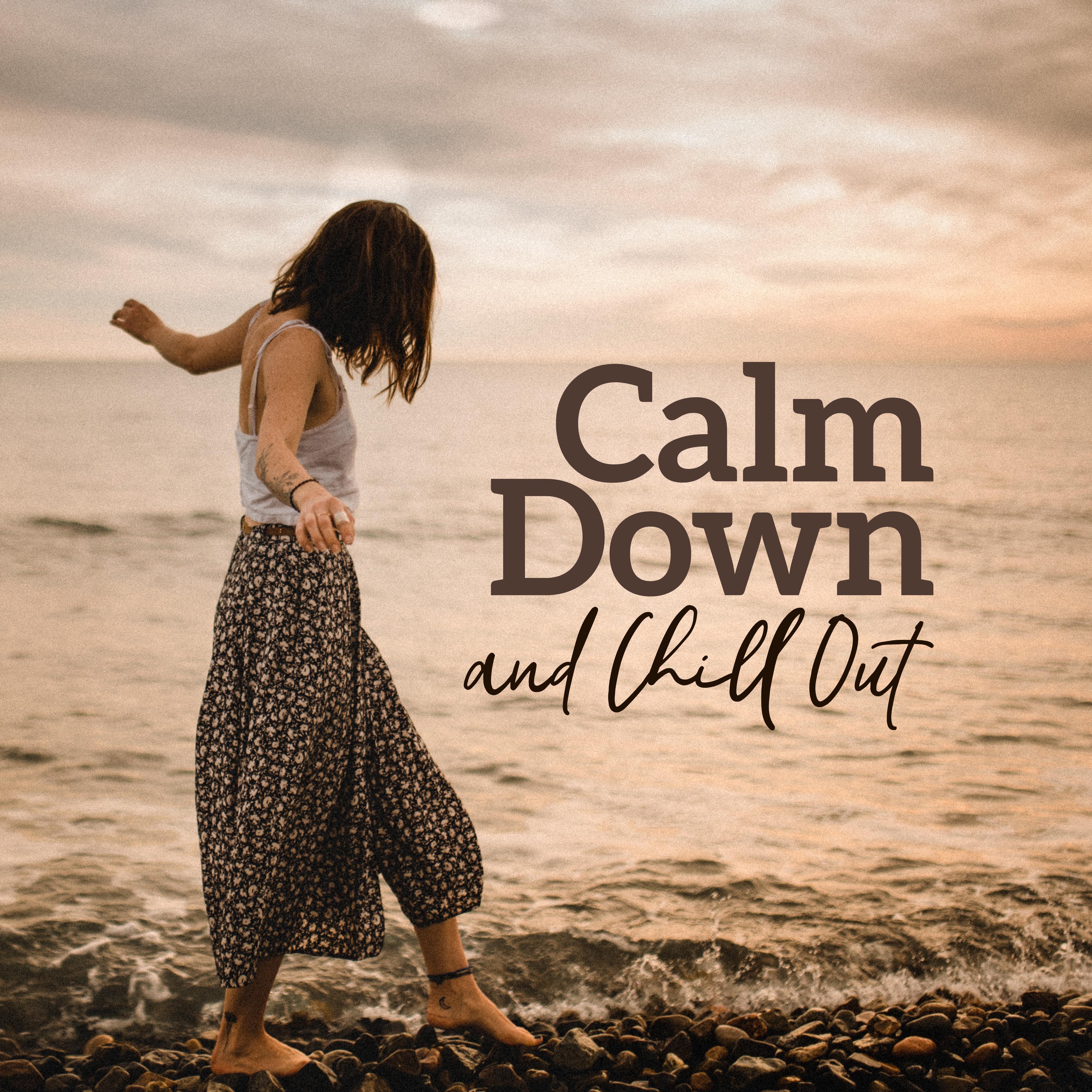 Calm Down and Chill Out: New Age Sounds that' ll Help You Calm Down, Destress and Relax from Everyday Matters and Duties
