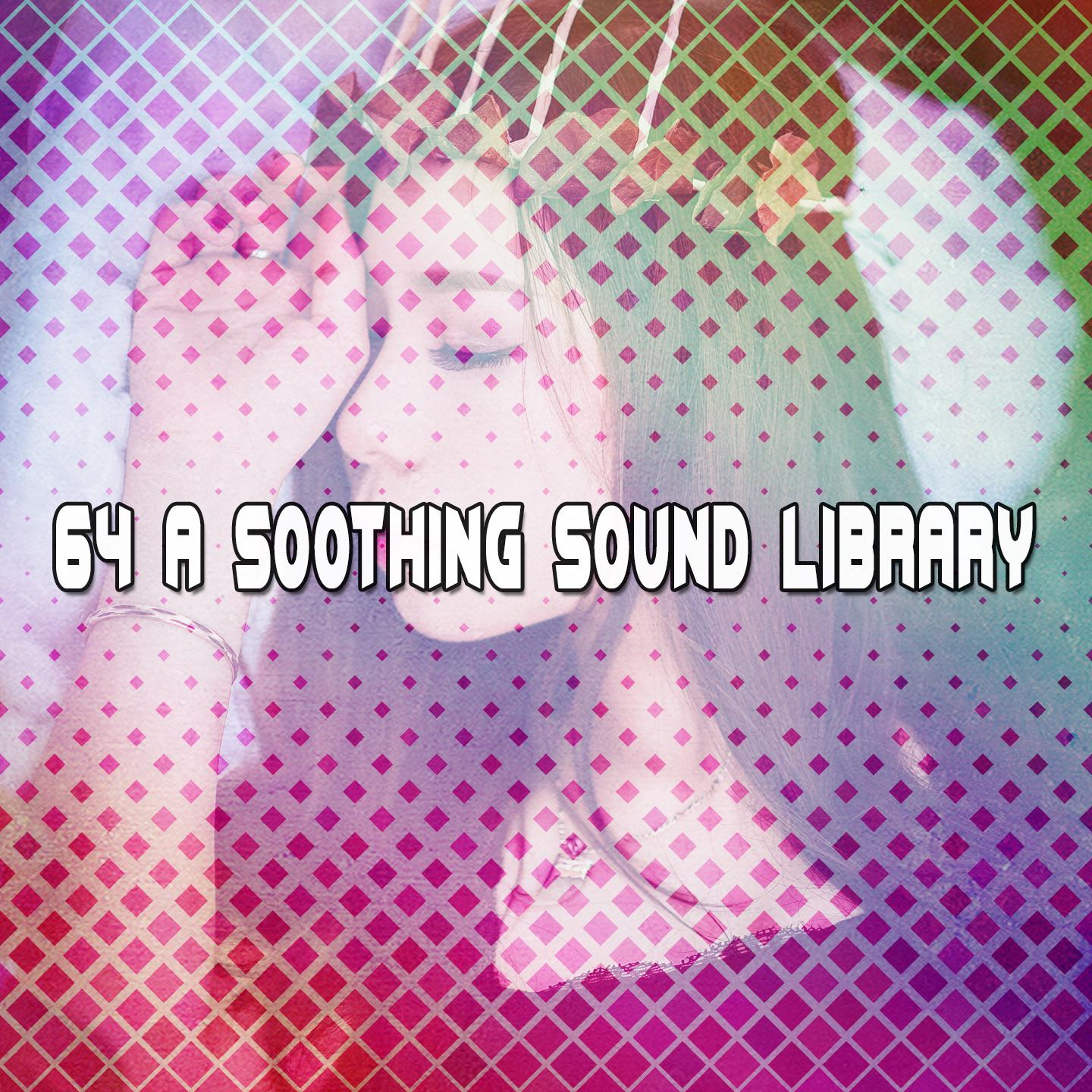 64 A Soothing Sound Library
