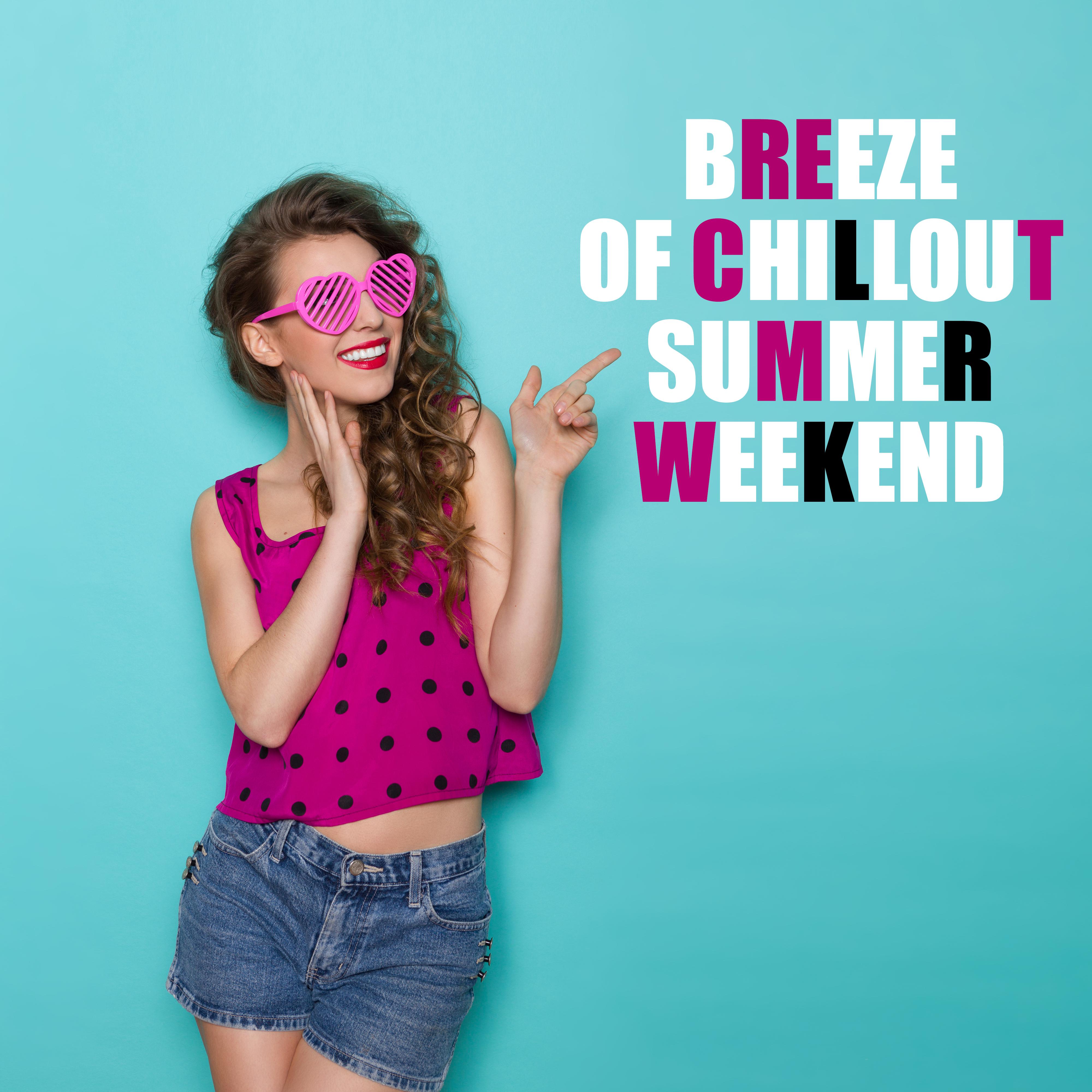 Breeze of Chillout Summer Weekend: Hot Holiday Electronic Tracks to Celebrate End of Week, Beach Relaxation After Work, After Party Music