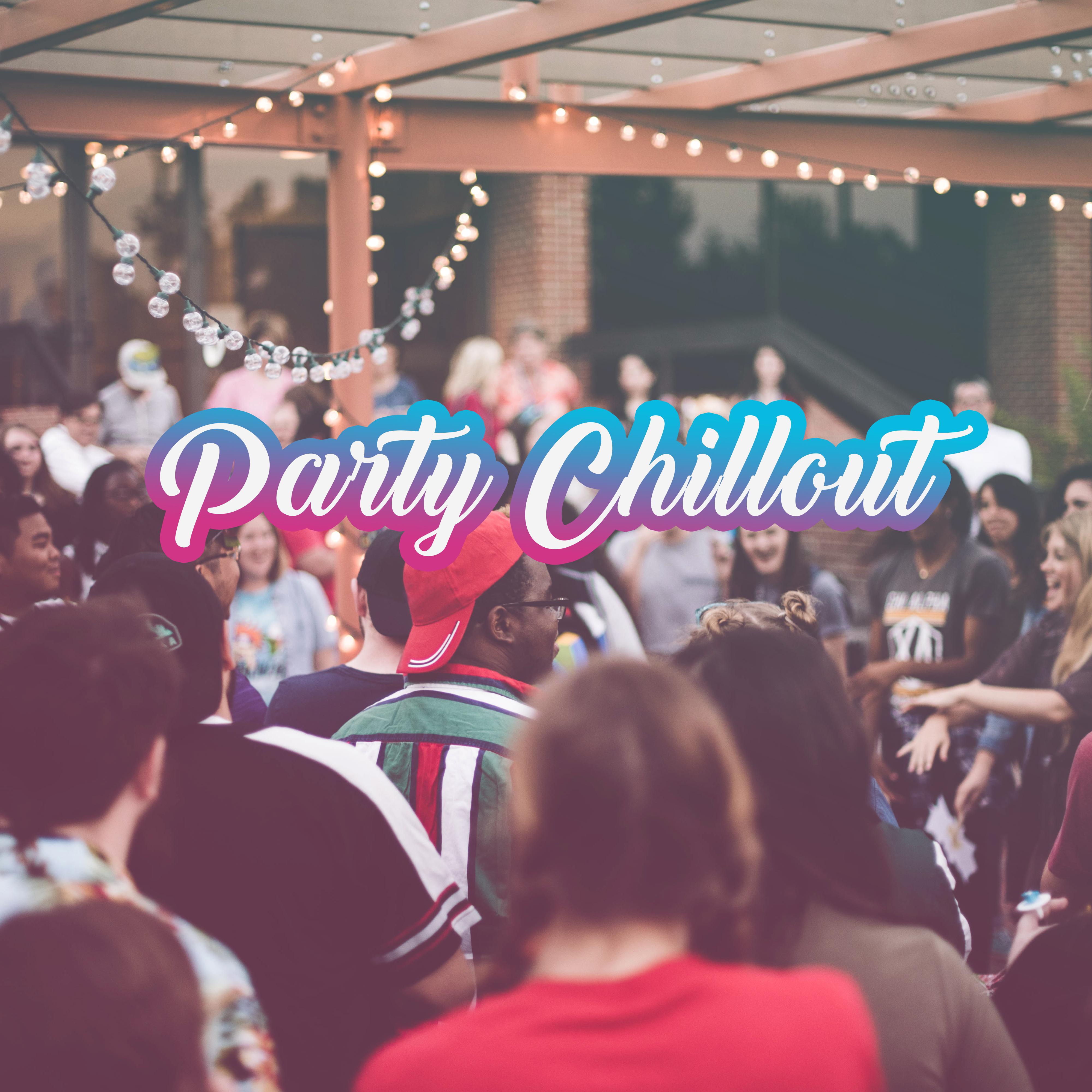 Party Chillout  Relaxing Vibes to Relax, Unwind and Calm Down at the Party