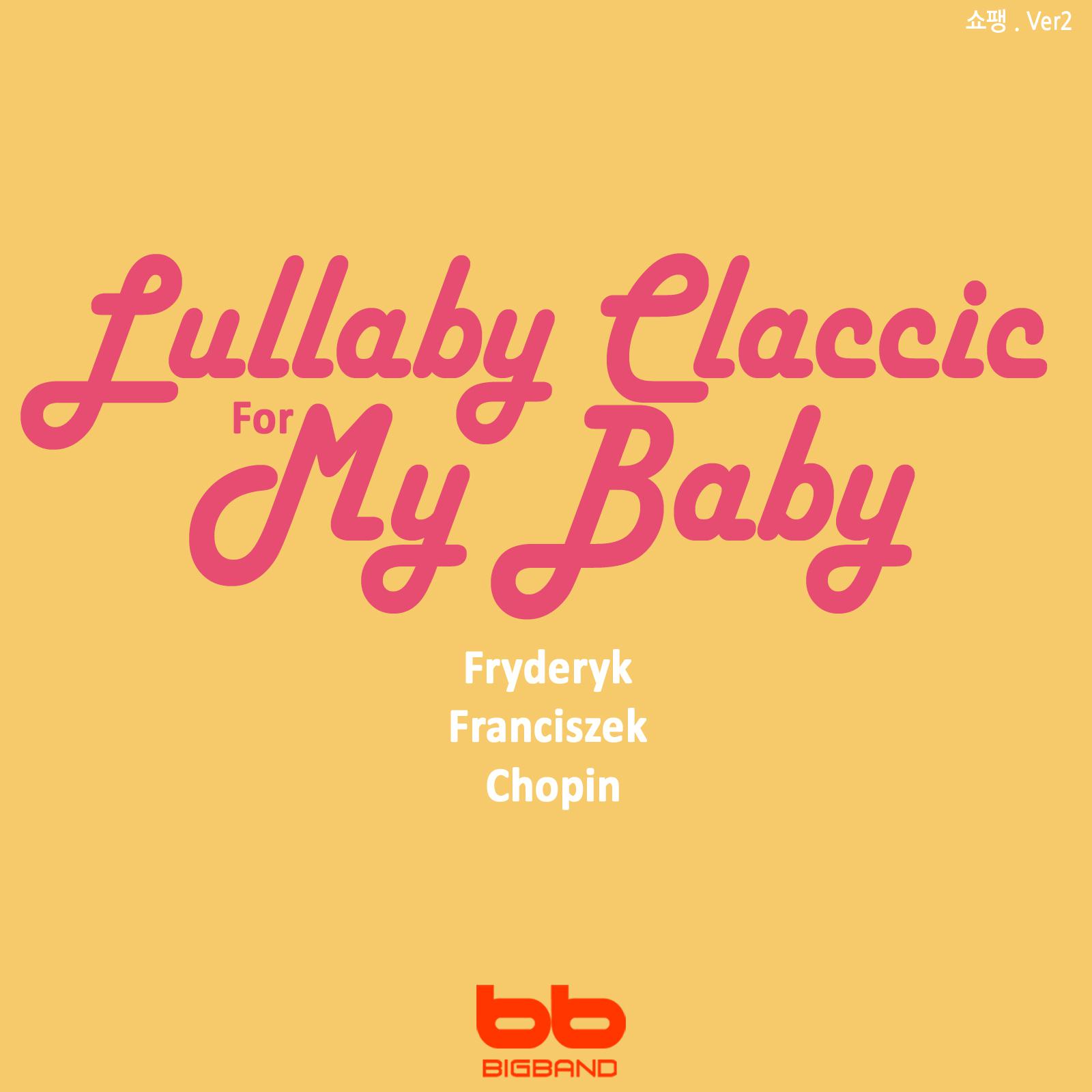 Lullaby Classic for My Baby - Chopin, Ver. 2 (Prenatal Music,Pregnant Woman,Baby Sleep Music,Pregnancy Music)