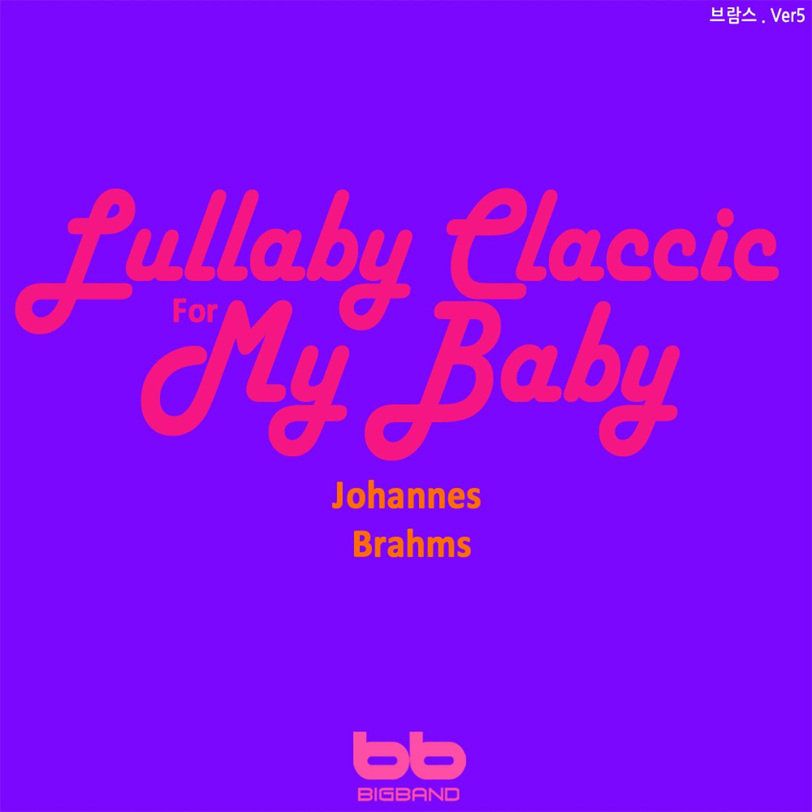 Lullaby Classic for My Baby - Brahms, Ver. 5 (Prenatal Music,Pregnant Woman,Baby Sleep Music,Pregnancy Music)