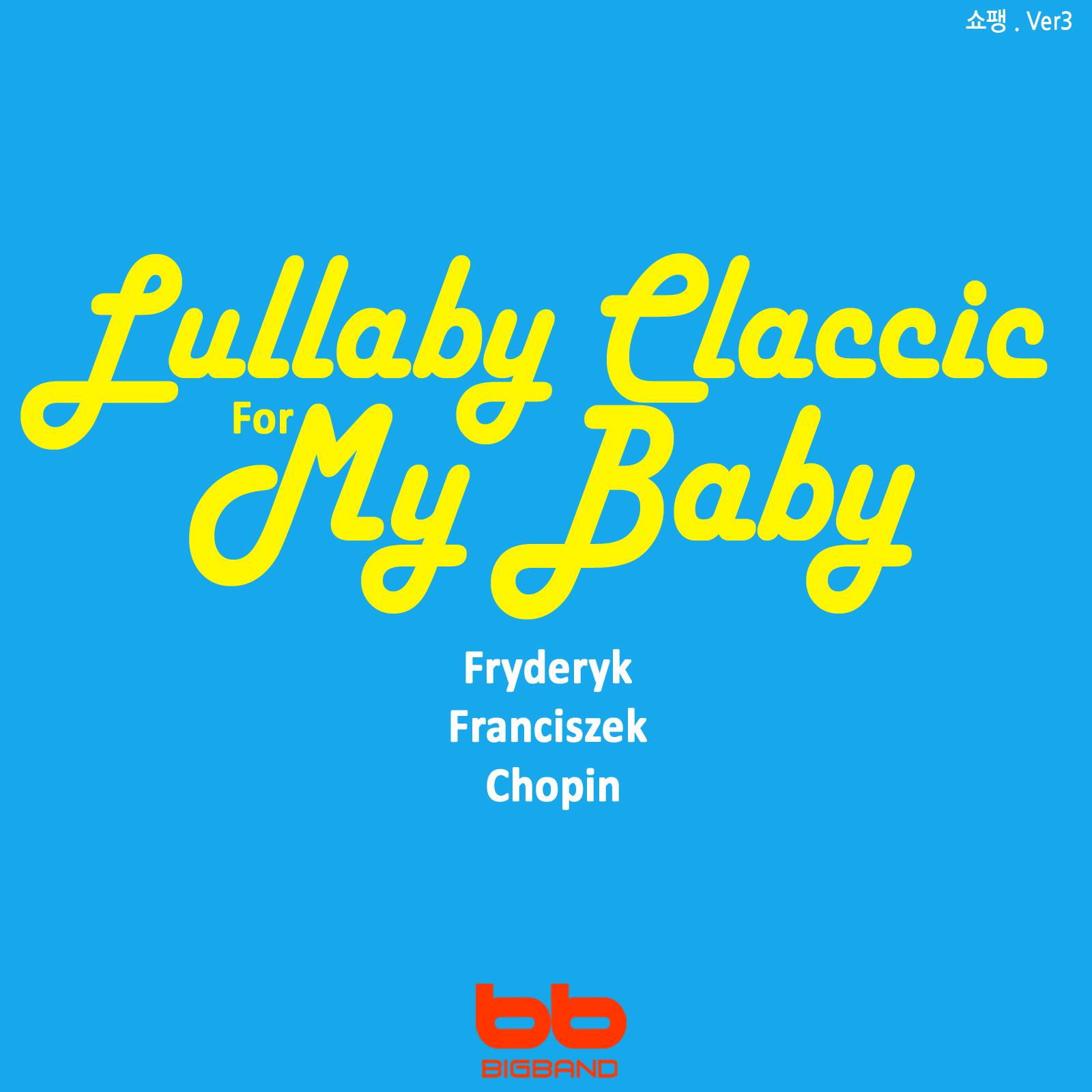 Lullaby Classic for My Baby - Chopin, Ver. 3 (Prenatal Music,Pregnant Woman,Baby Sleep Music,Pregnancy Music)