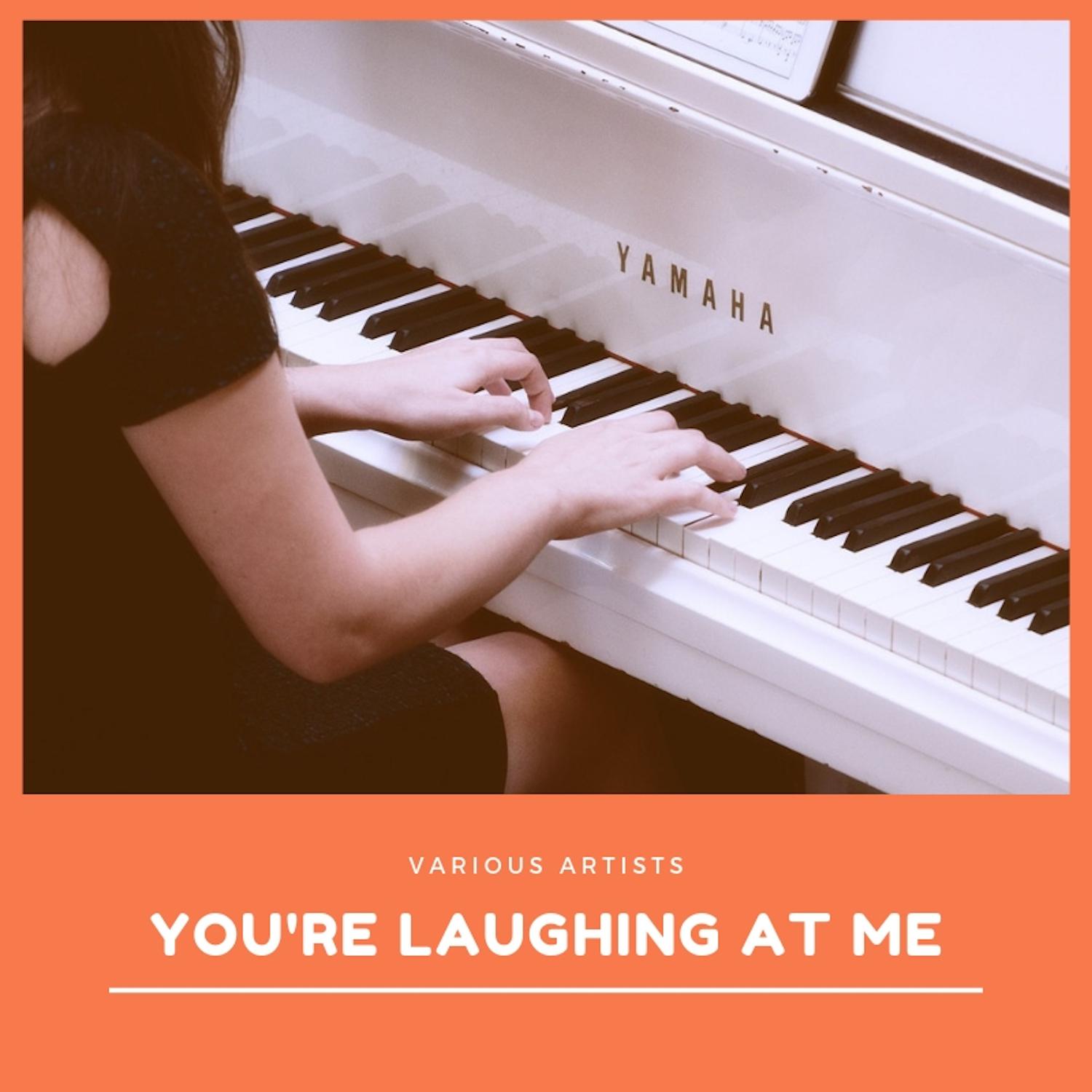 You're Laughing At Me
