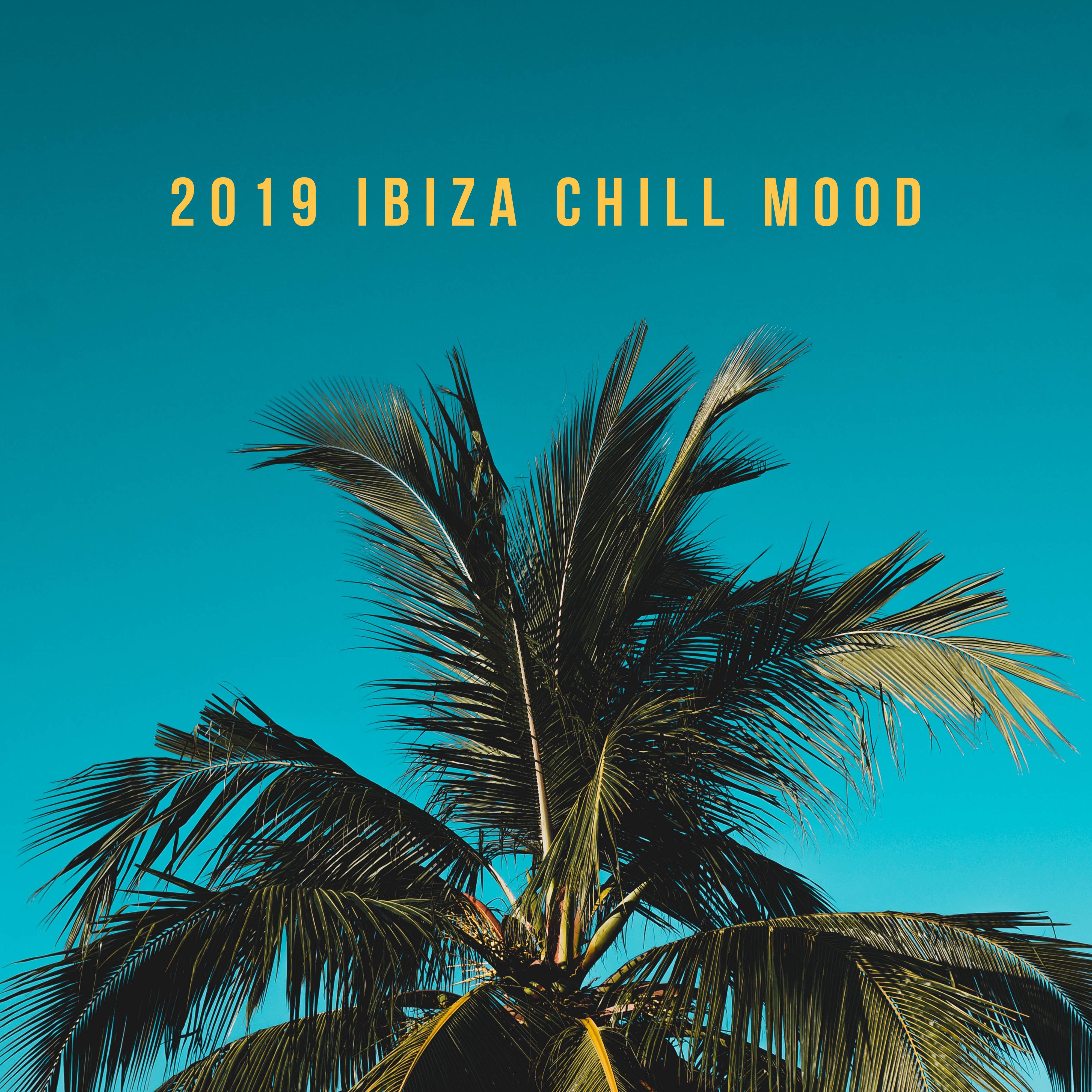 2019 Ibiza Chill Mood - Best Chillout Mix, Pure Relax, Summer Hits, Chillout Vibes, Ibiza Beach, Chill Out 2019