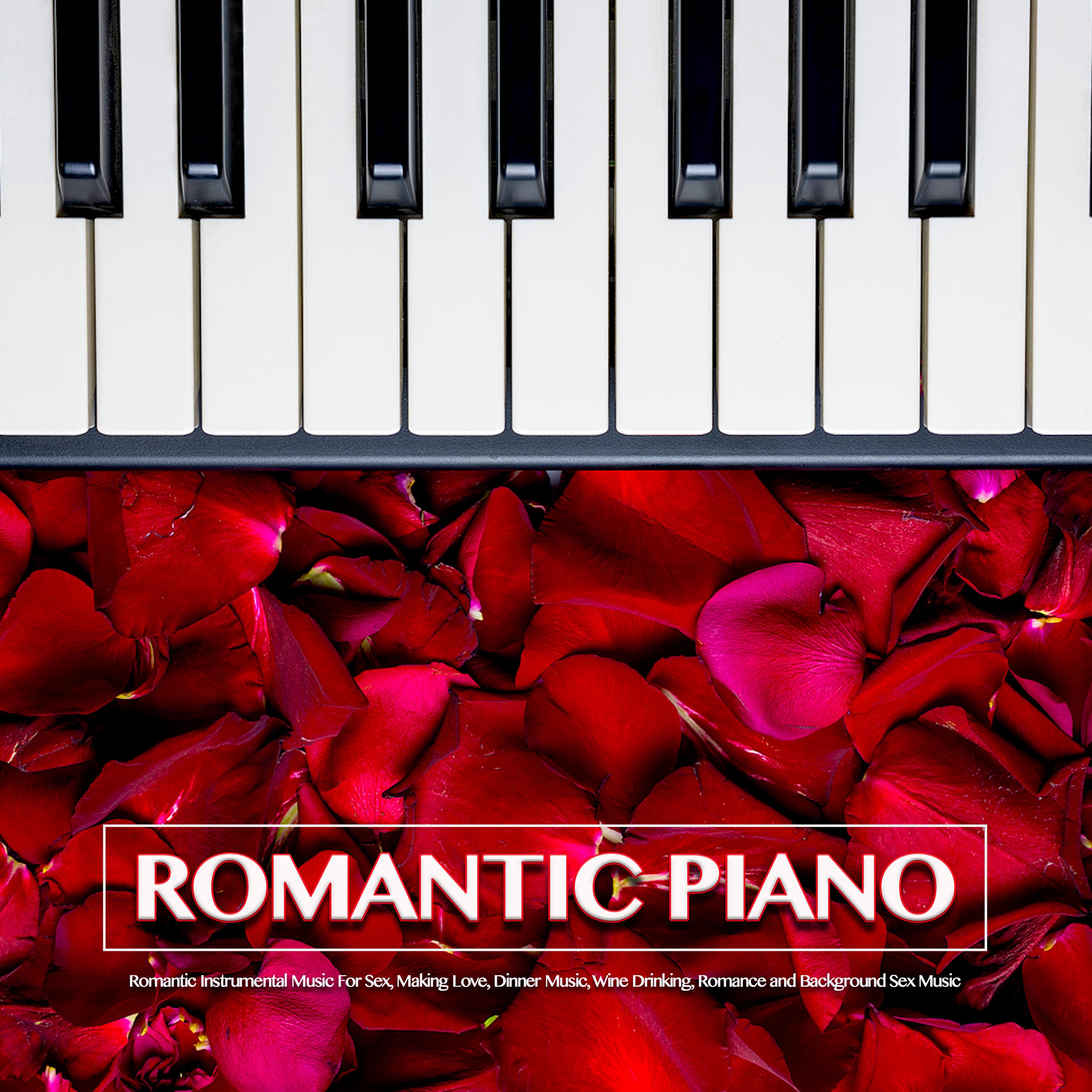 Romantic Piano: Romantic Instrumental Music For ***, Making Love, Dinner Music, Wine Drinking, Romance and Background *** Music
