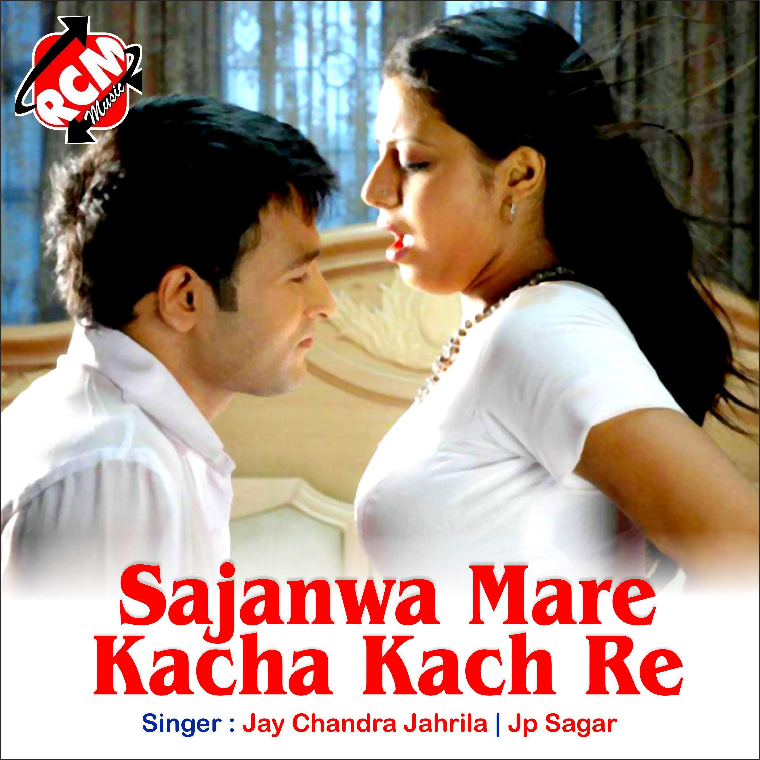 Sajanwa Mare Kacha Kach Re