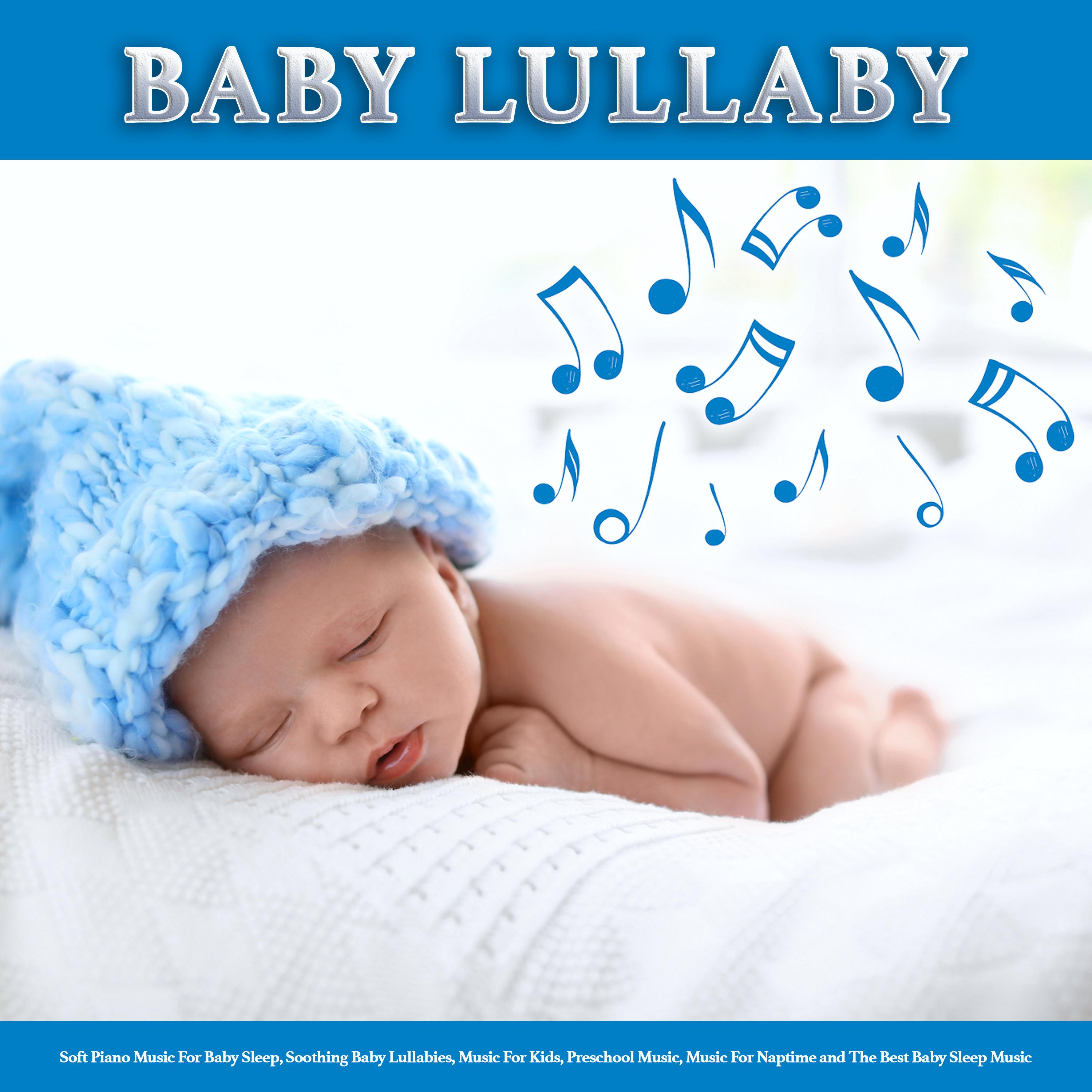 Baby Lullaby: Soft Piano Music For Baby Sleep, Soothing Baby Lullabies, Music For Kids, Preschool Music, Music For Naptime and The Best Baby Sleep Music