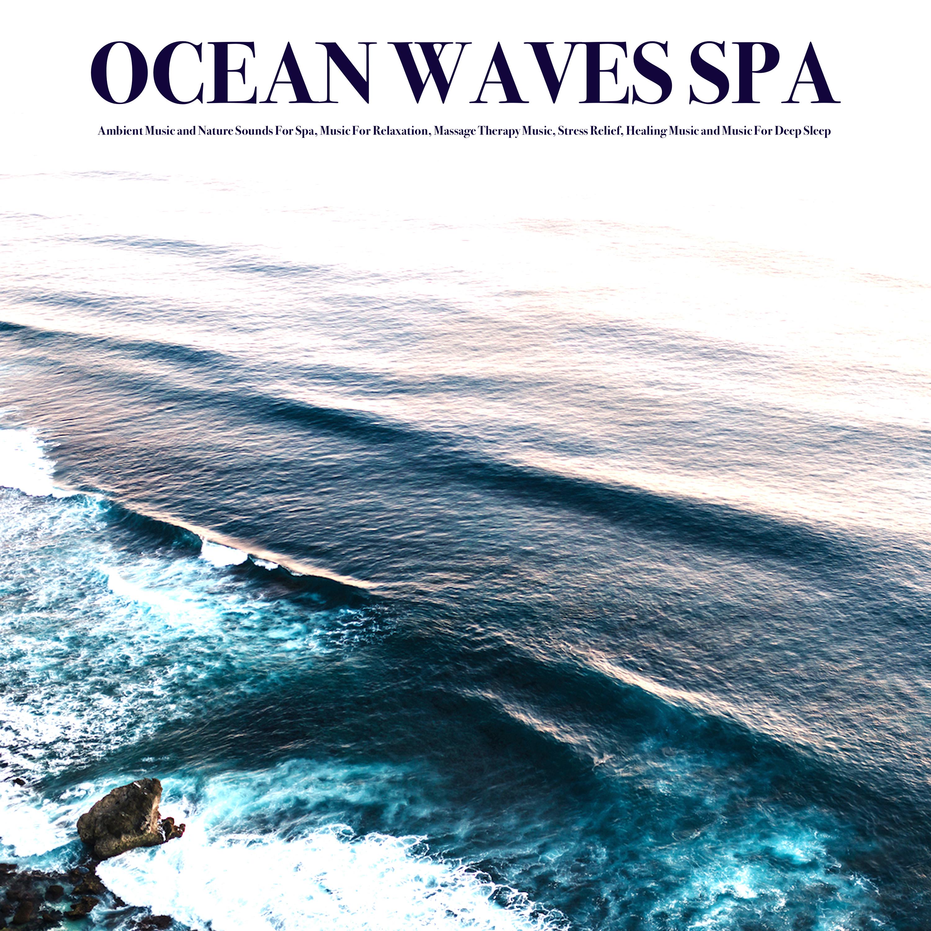 Ocean Waves Spa: Ambient Music and Nature Sounds For Spa, Music For Relaxation, Massage Therapy Music, Stress Relief, Healing Music and Music For Deep Sleep