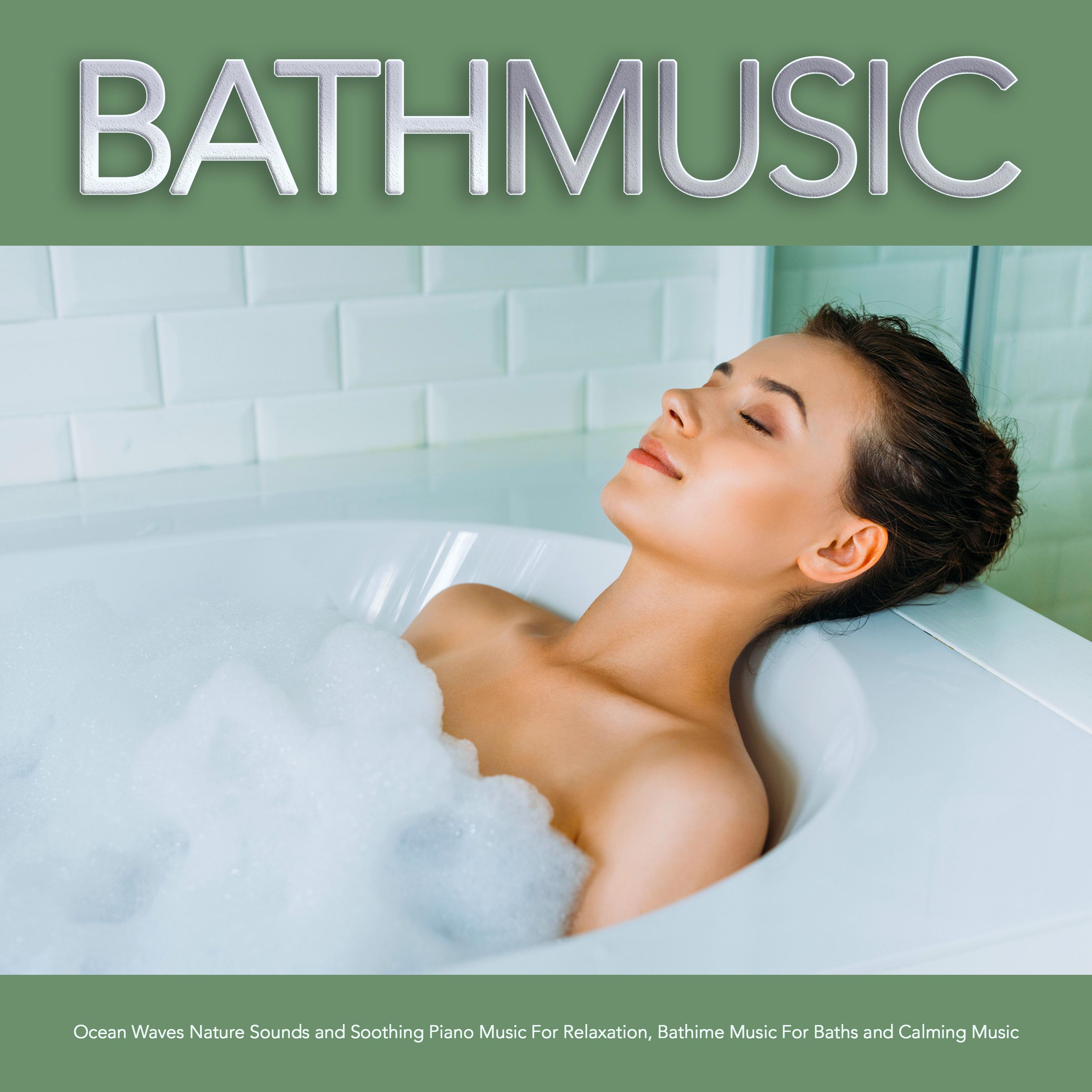 Bath Music: Ocean Waves Nature Sounds and Soothing Piano Music For Relaxation, Bathtime Music For Baths and Calming Music