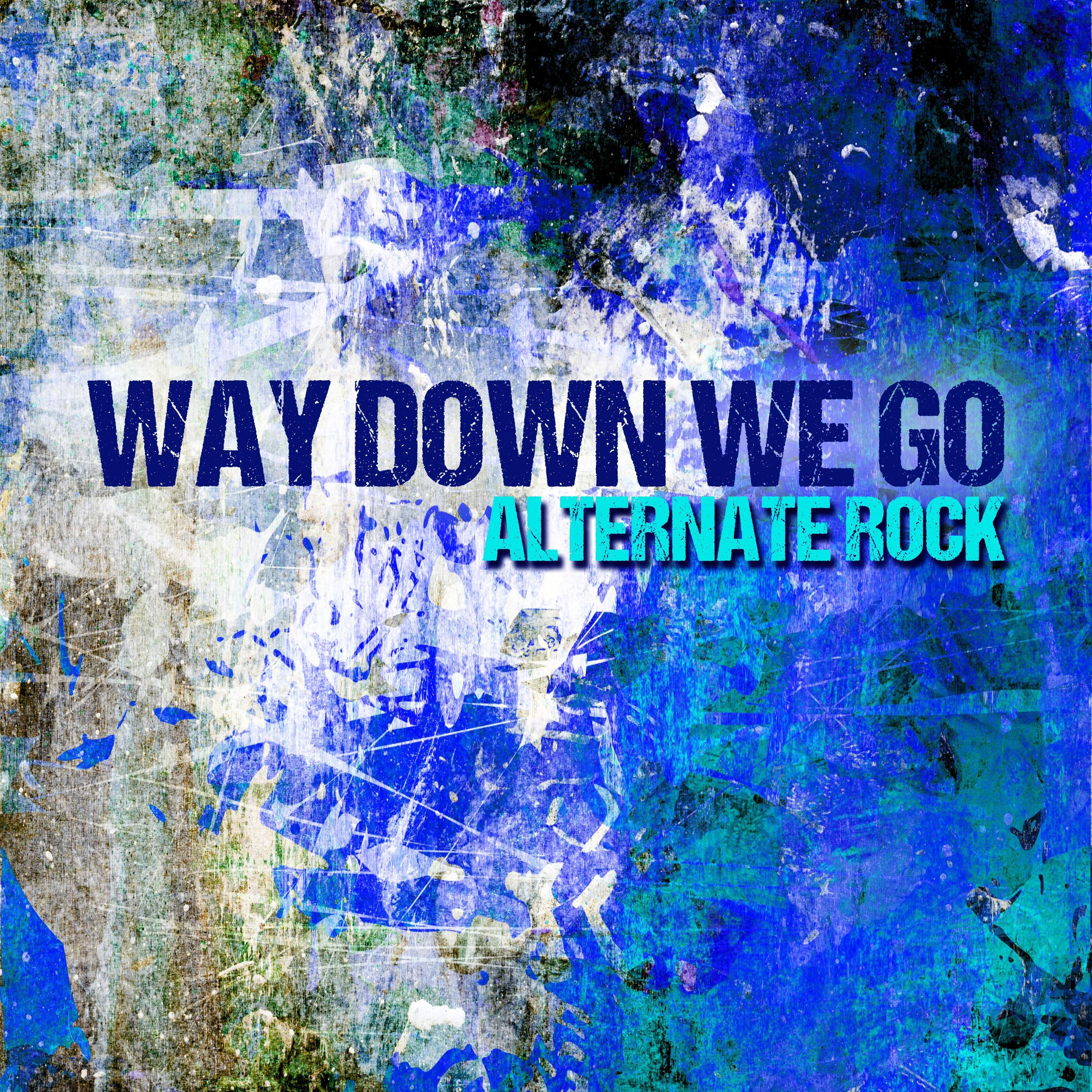 Way Down We Go: Alternative Rock