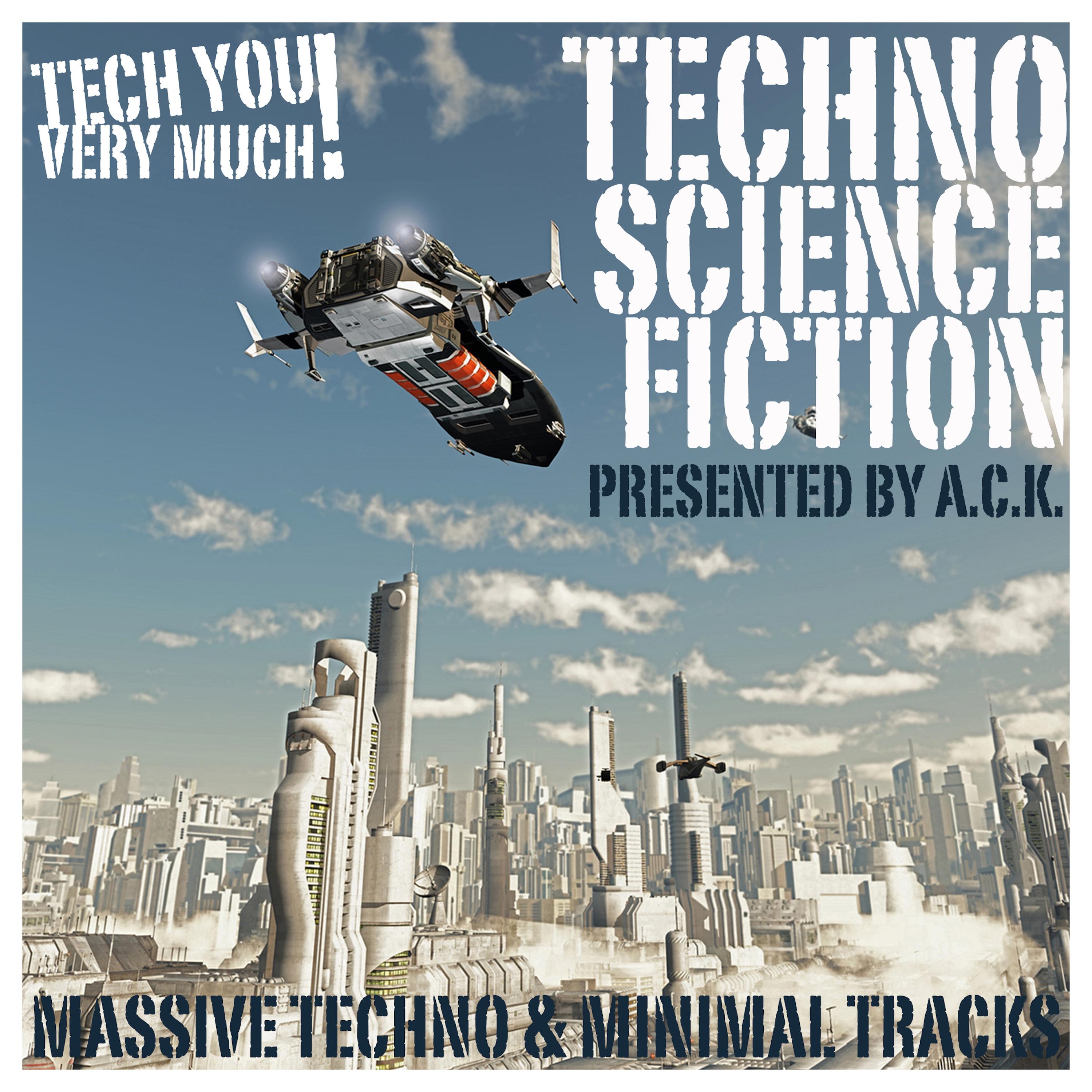 Techno Science Fiction (Massive Techno & Minimal Tracks) (Presented By A.C.K.)