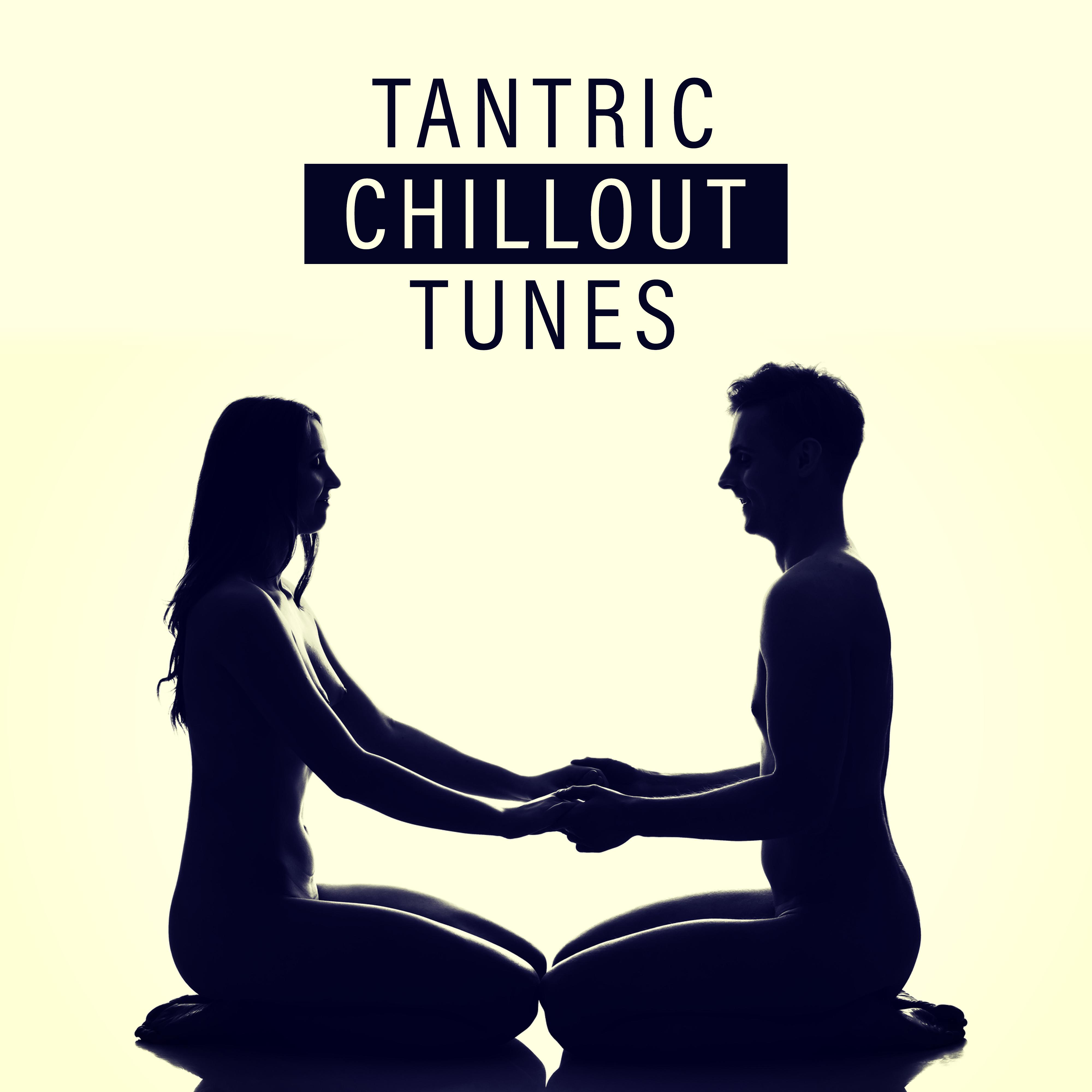 Tantric Chillout Tunes  Sensual Music for , Chillout 2019, Yoga Chill, Erotic Massage, Zen, Tantric ,  Vibes