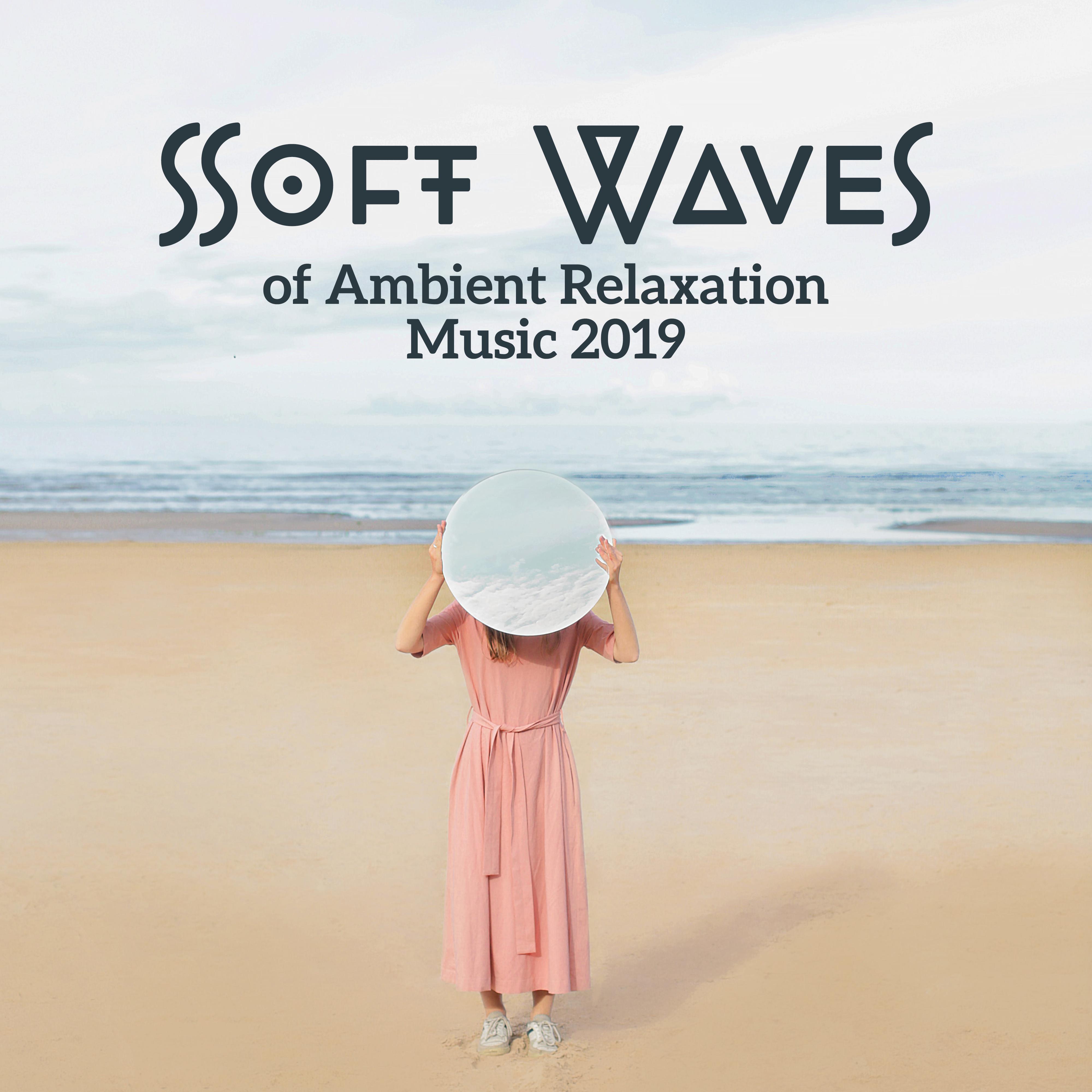 Soft Waves of Ambient Relaxation Music 2019