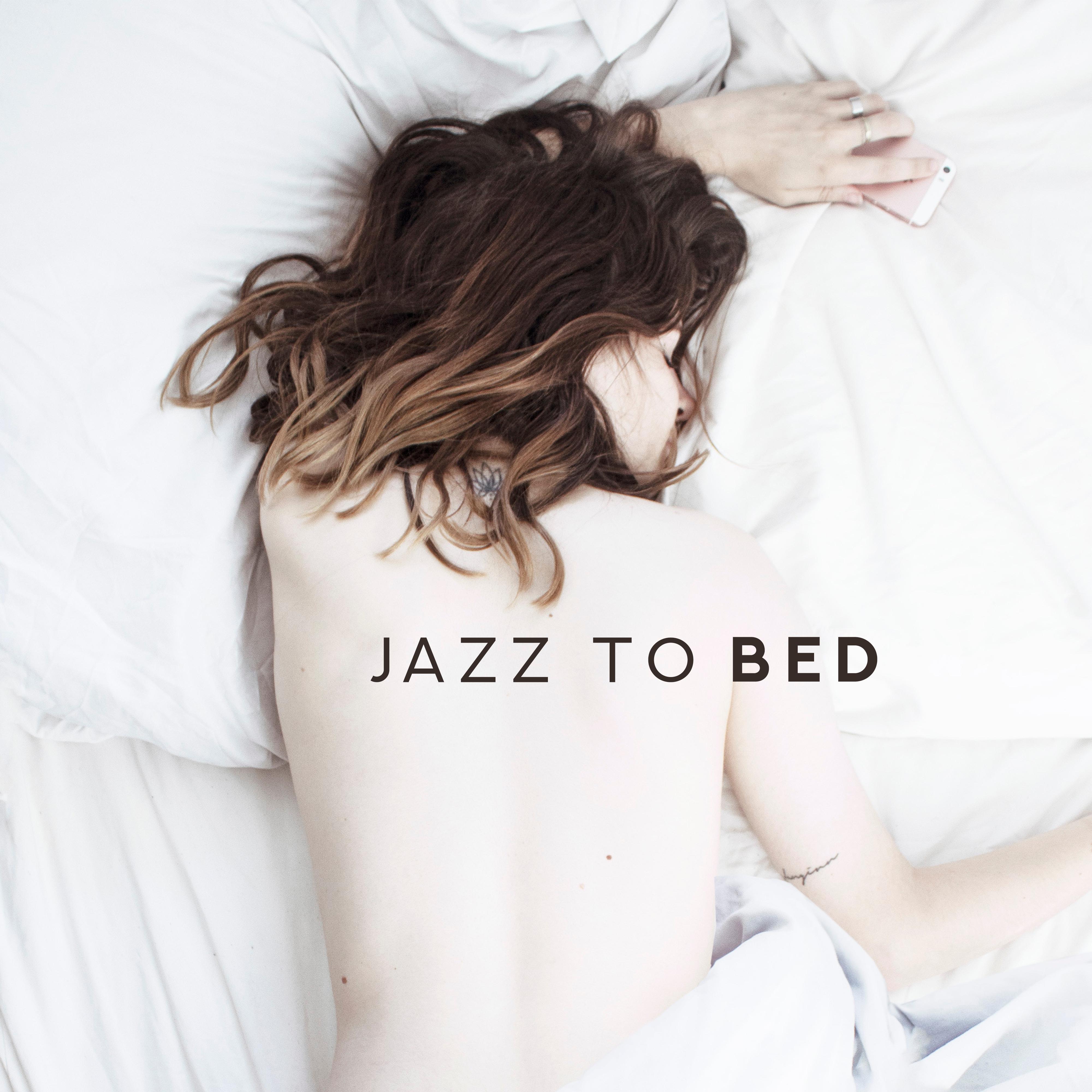 Jazz to Bed  Light Melodies for Evening Relaxation, for Your Favorite Reading, a Relaxing Bath before Going to Sleep or a Romantic Night with Your Loved One