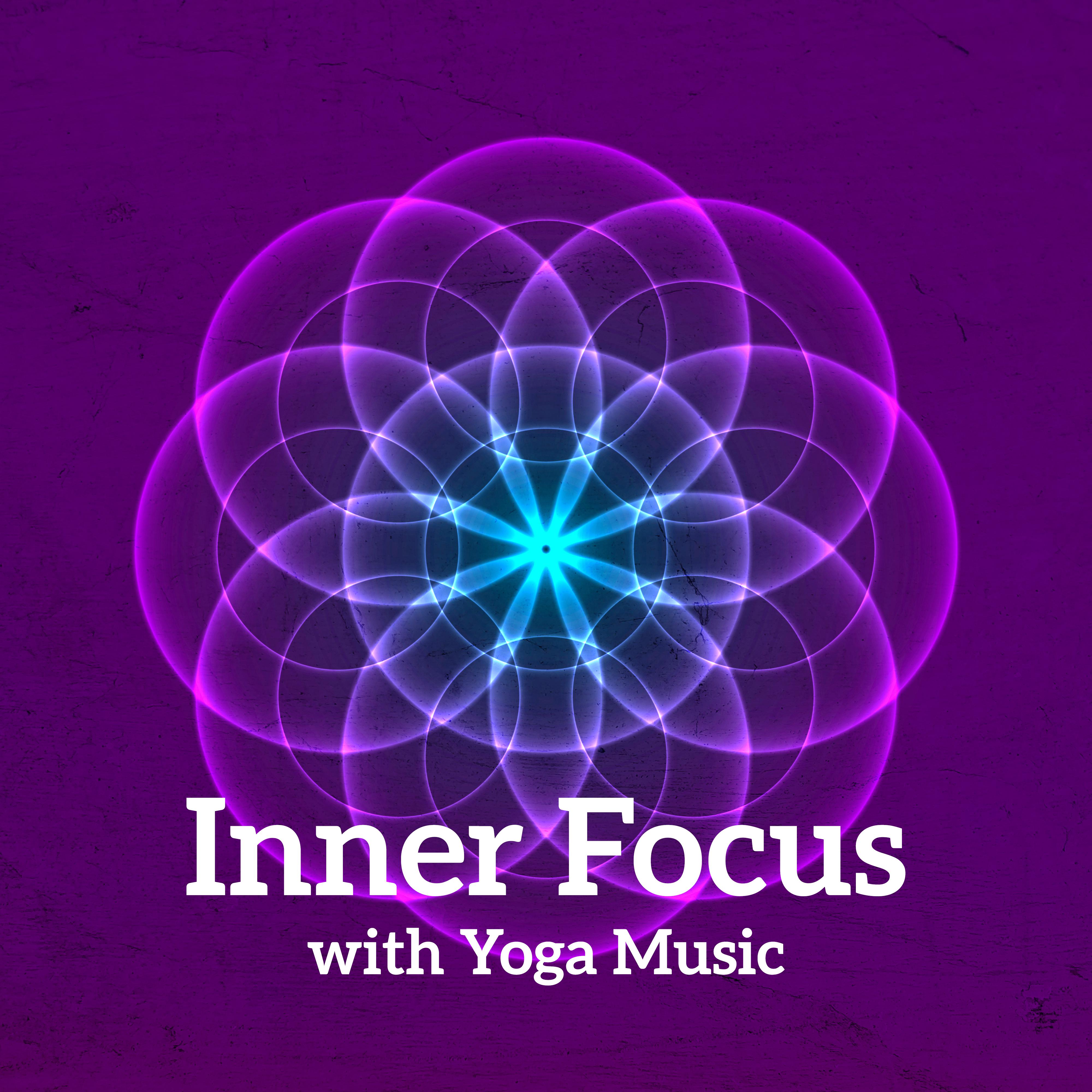 Inner Focus with Yoga Music  15 Relaxing Sounds for Deep Meditation, Spiritual Awakening, Reduce Stress, Yoga Training