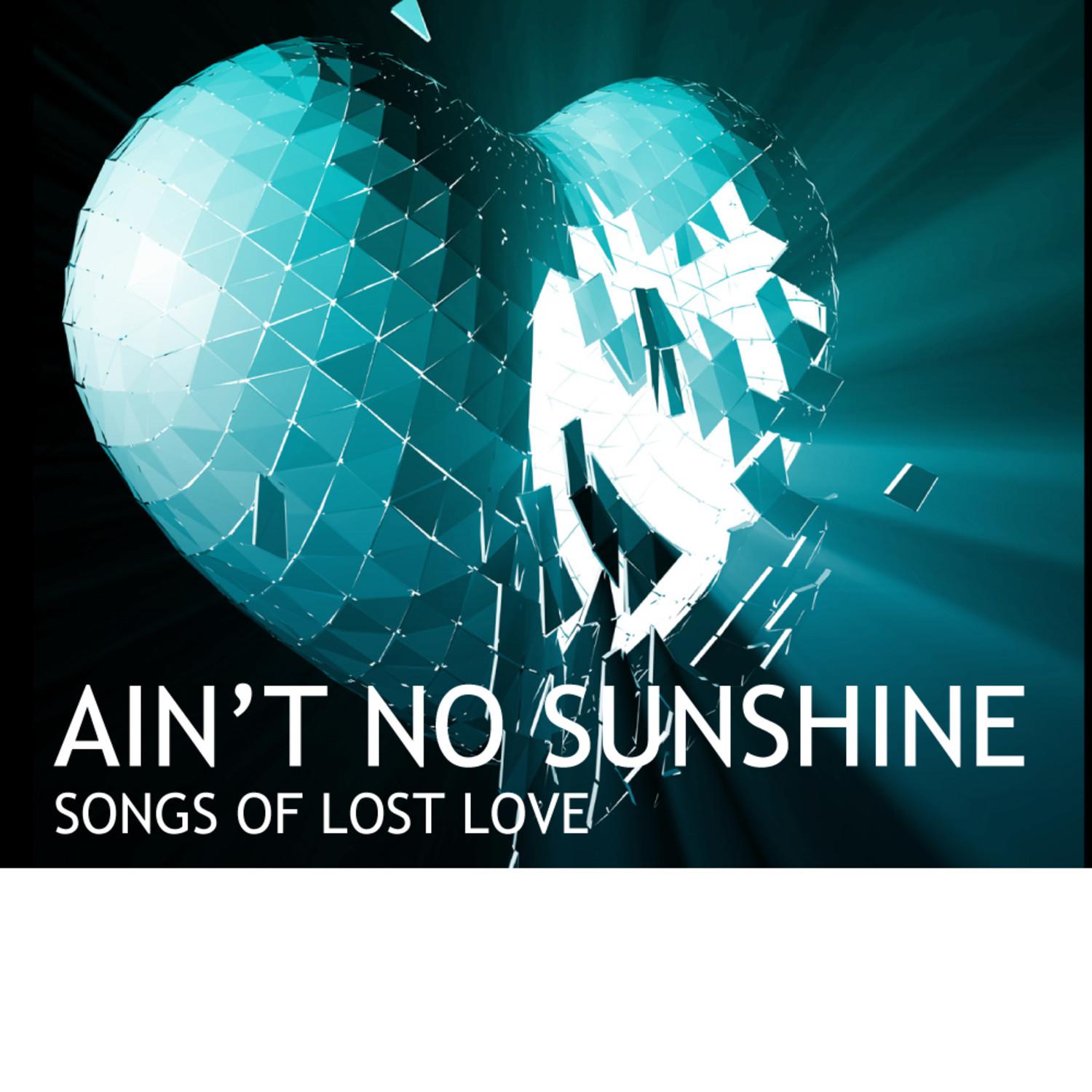 Ain't No Sunshine: Songs Of Lost Love