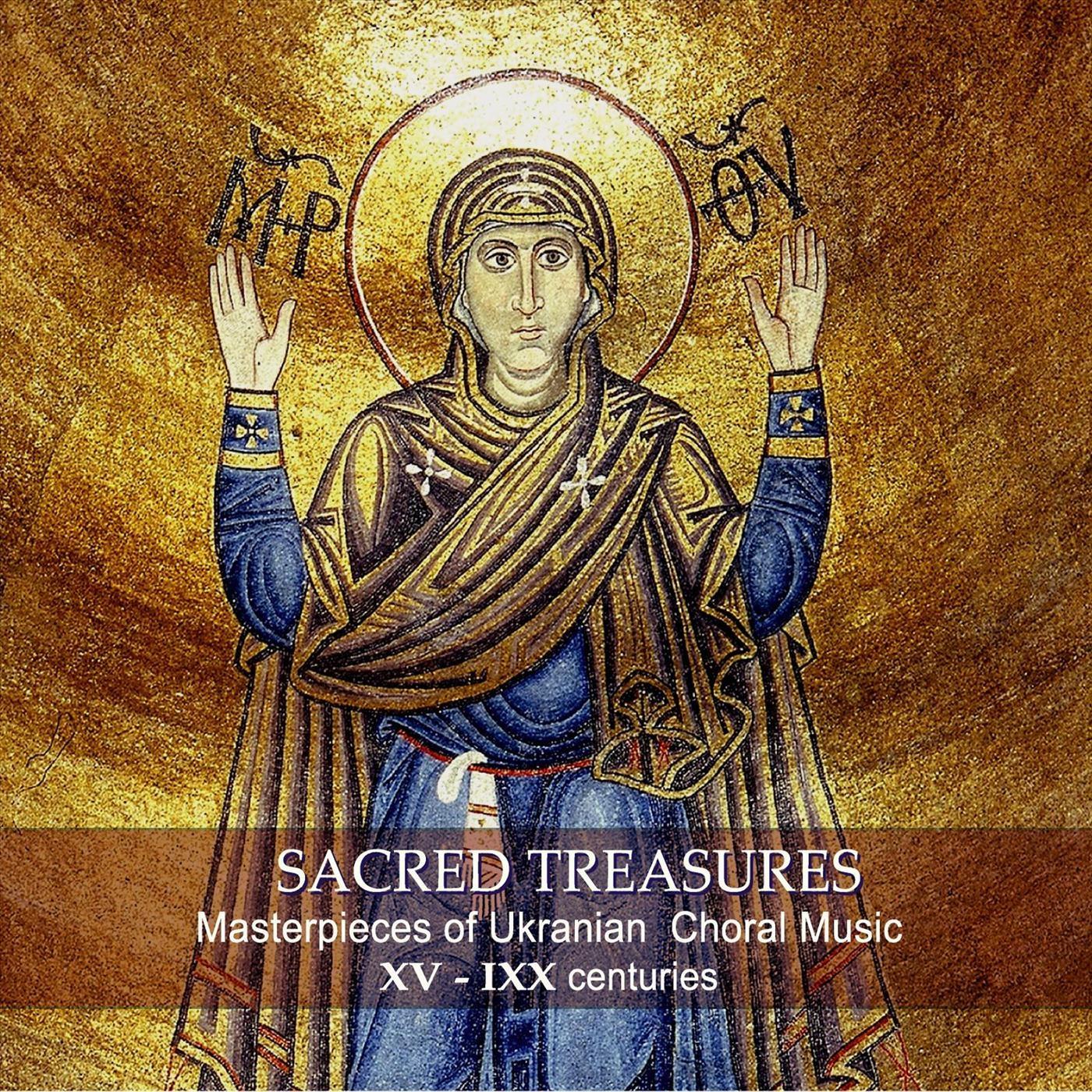 Sacred Treasures: Masterpieces of Ukrainian Choral Music of the XV - IXX Centuries