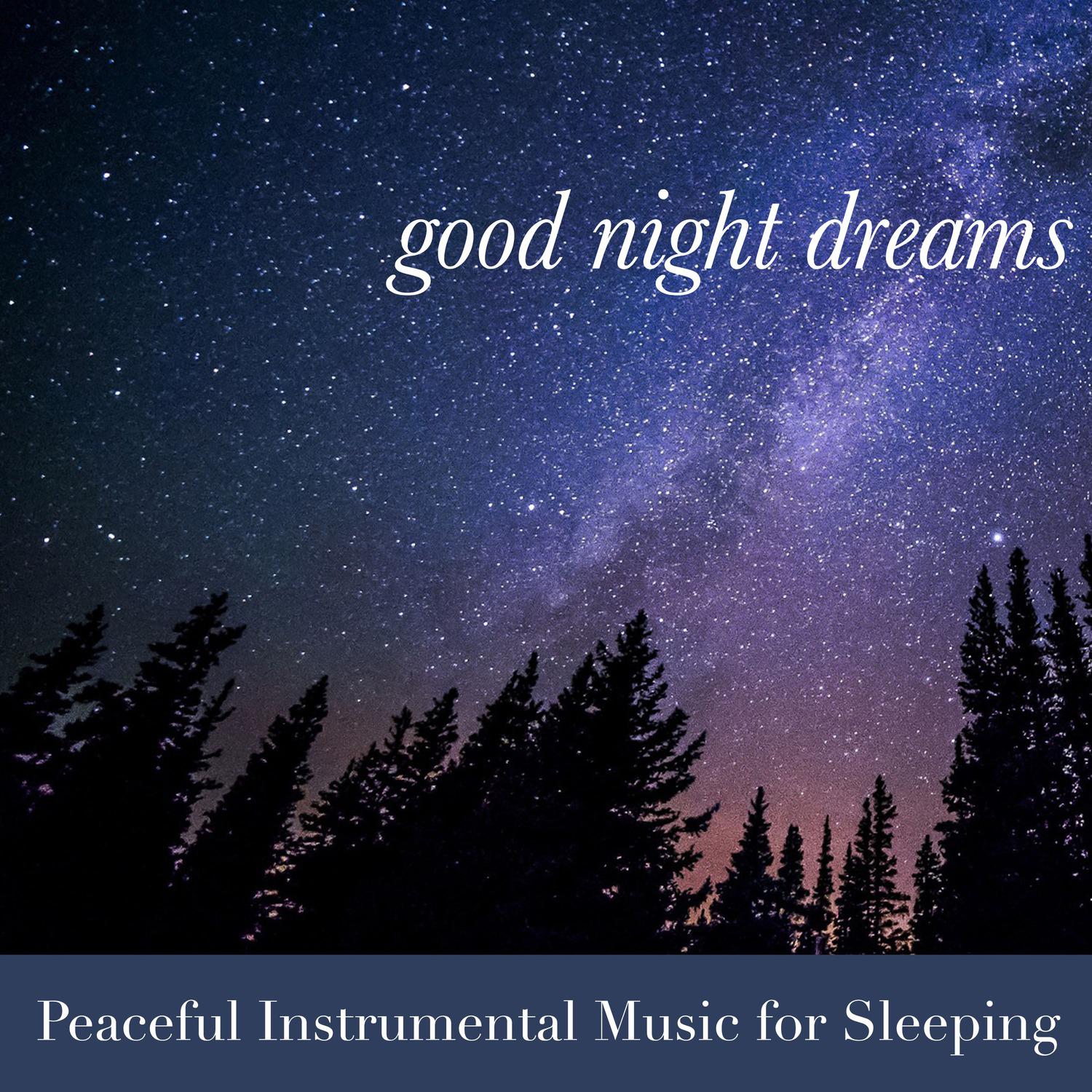 Good Night Dreams: Peaceful Instrumental Music for Sleeping