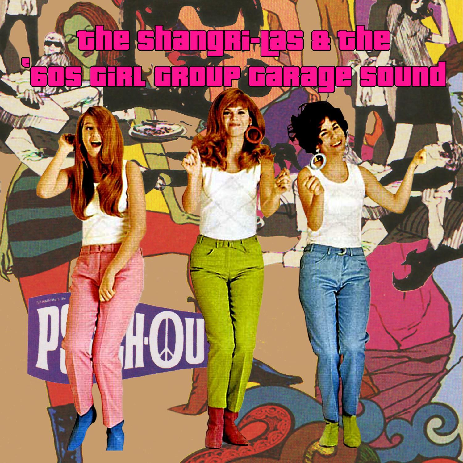 The Shangri-Las & The '60s Girl Group Garage Sound