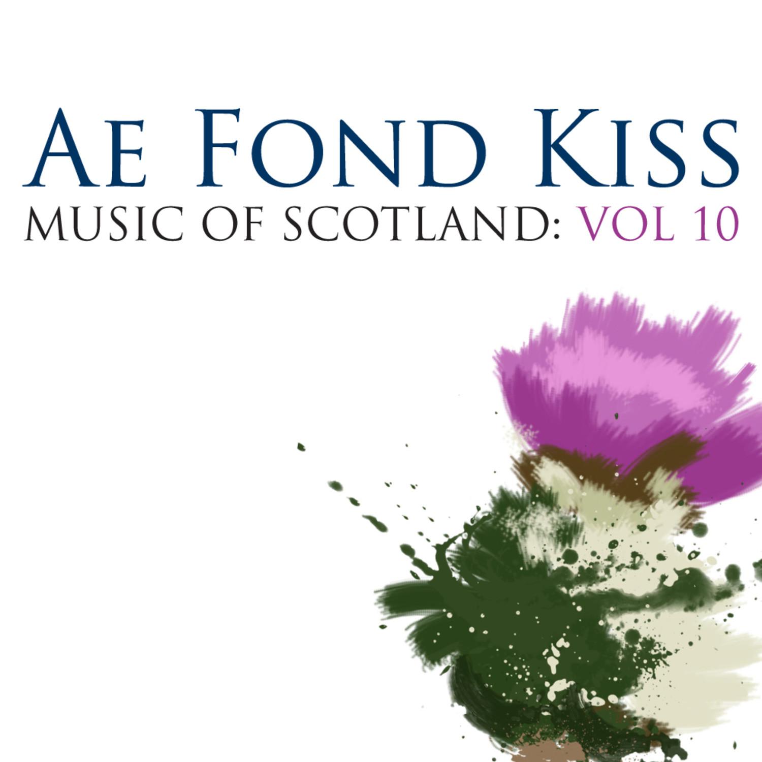 Ae Fond Kiss: Music Of Scotland Volume 10