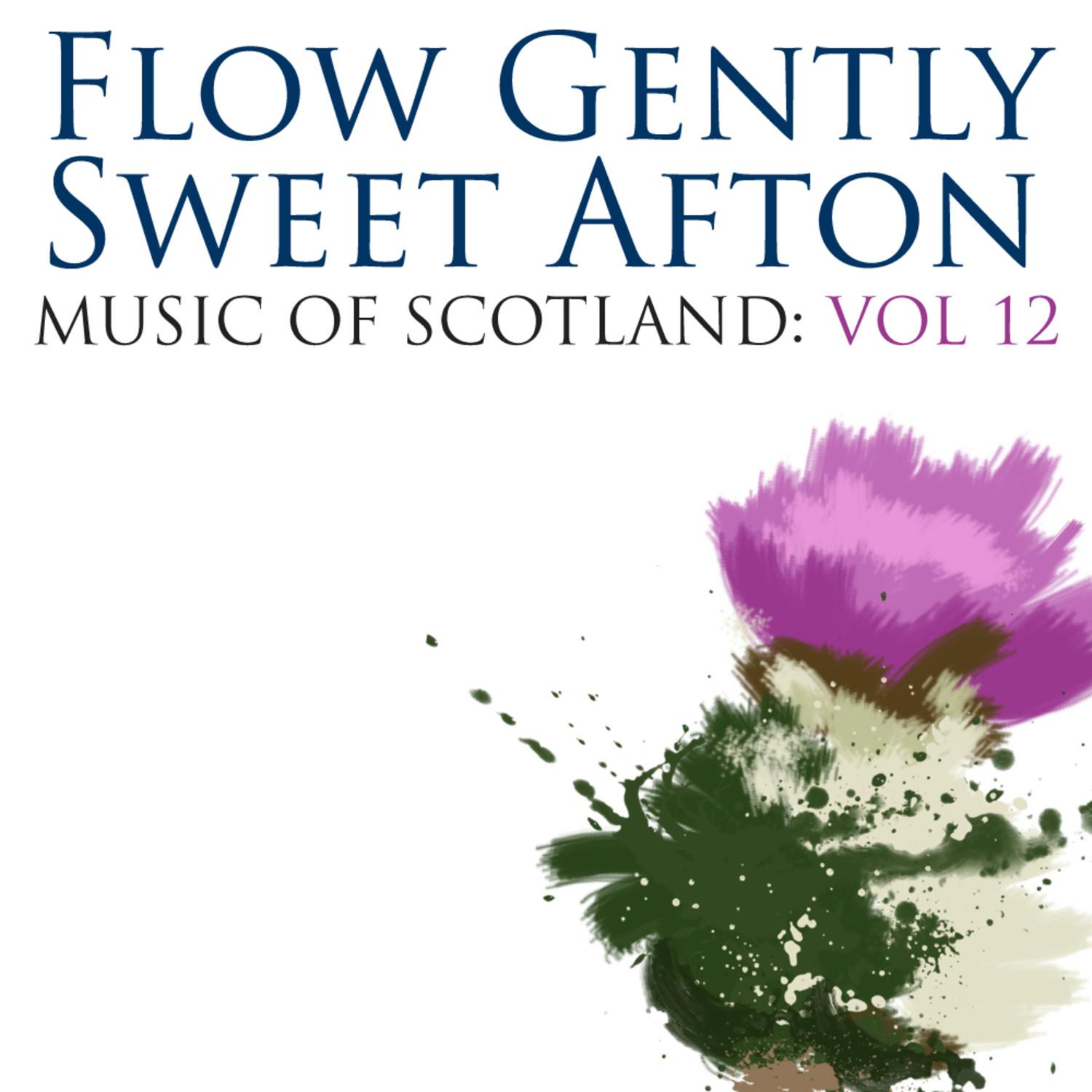 Flow Gently Sweet Afton: Music Of Scotland Volume 12