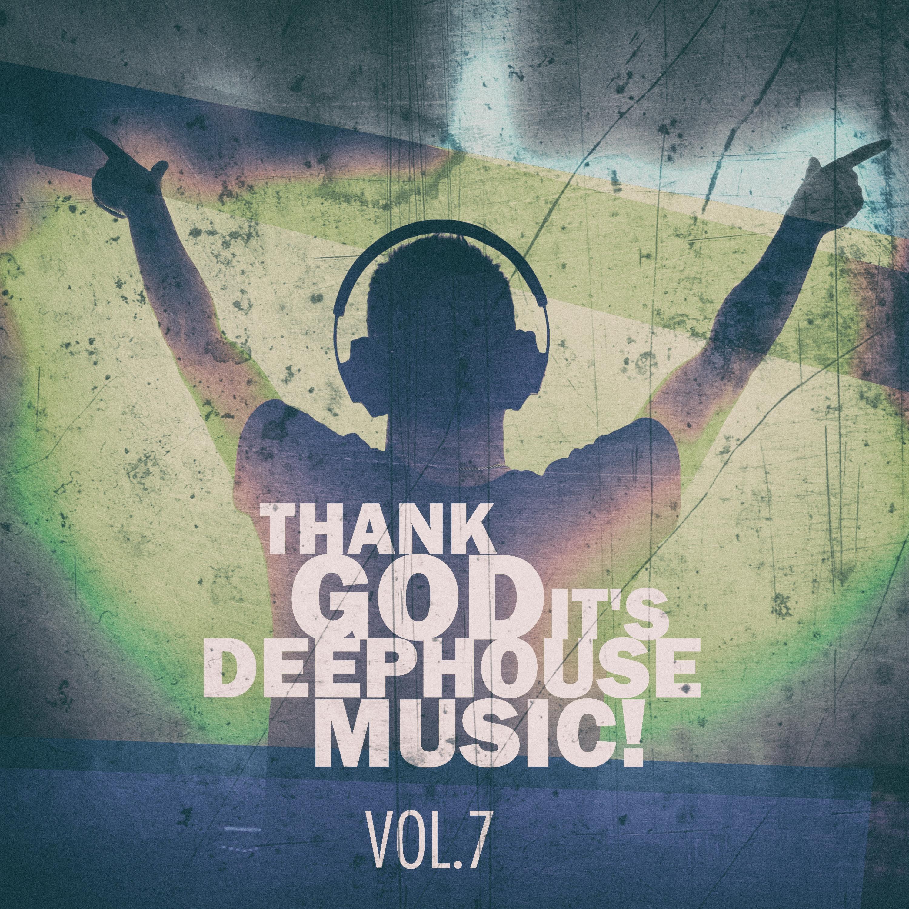 Thank God It's Deep House Music! Vol.7