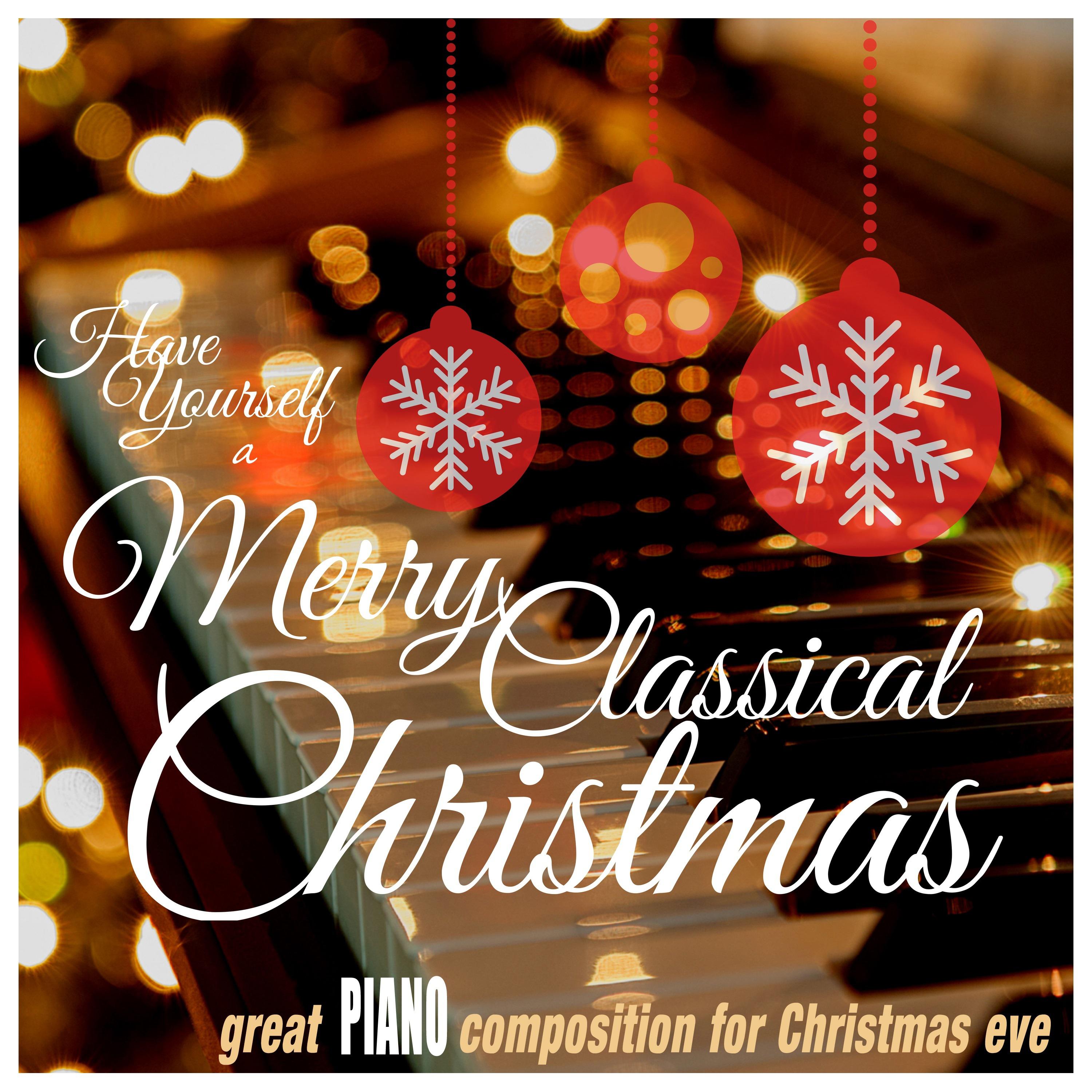 Have Yourself a Merry Classical Christmas: Great Piano Composition for Christmas Eve