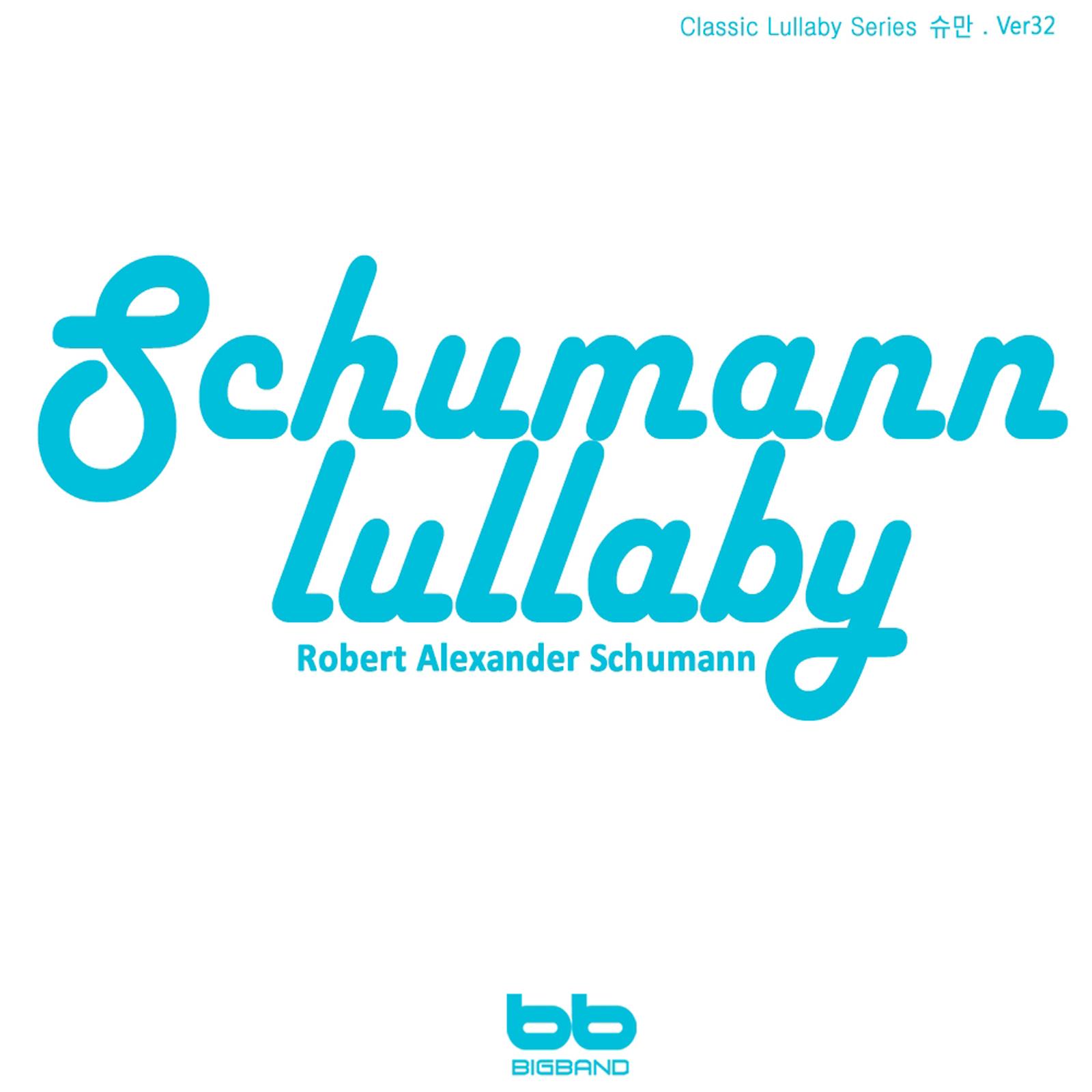 Schumann Lullaby - Classic Lullaby Series, Ver. 32 (Pregnant Woman,Baby Sleep Music,Pregnancy Music)