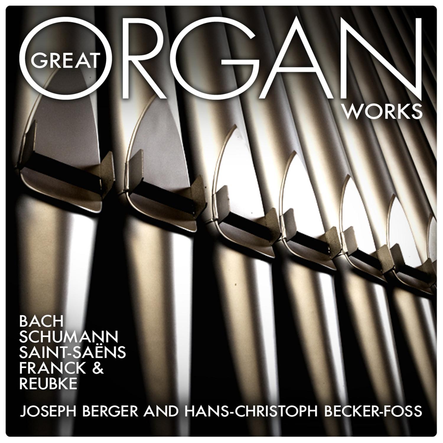 Great Organ Works: Bach, Schumann, SaintSa ns, Franck and Reubke