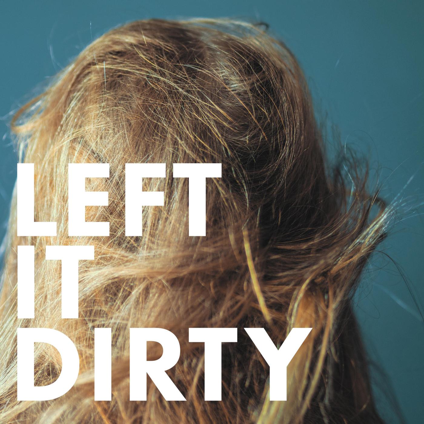 Left It Dirty