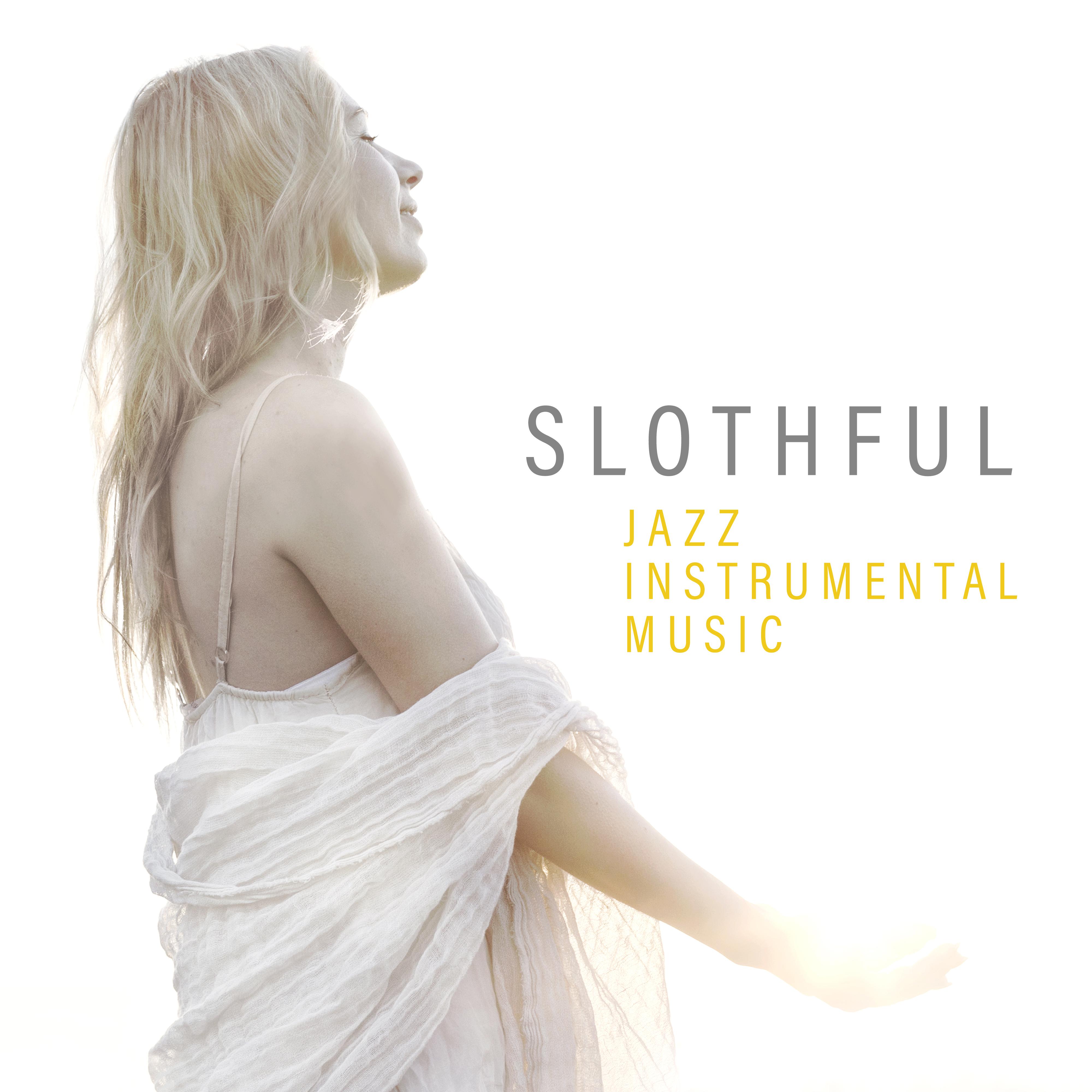 Slothful Jazz Instrumental Music - for Free Time, Moments of Rest and Relaxation, a Short Nap or an Afternoon Chillout