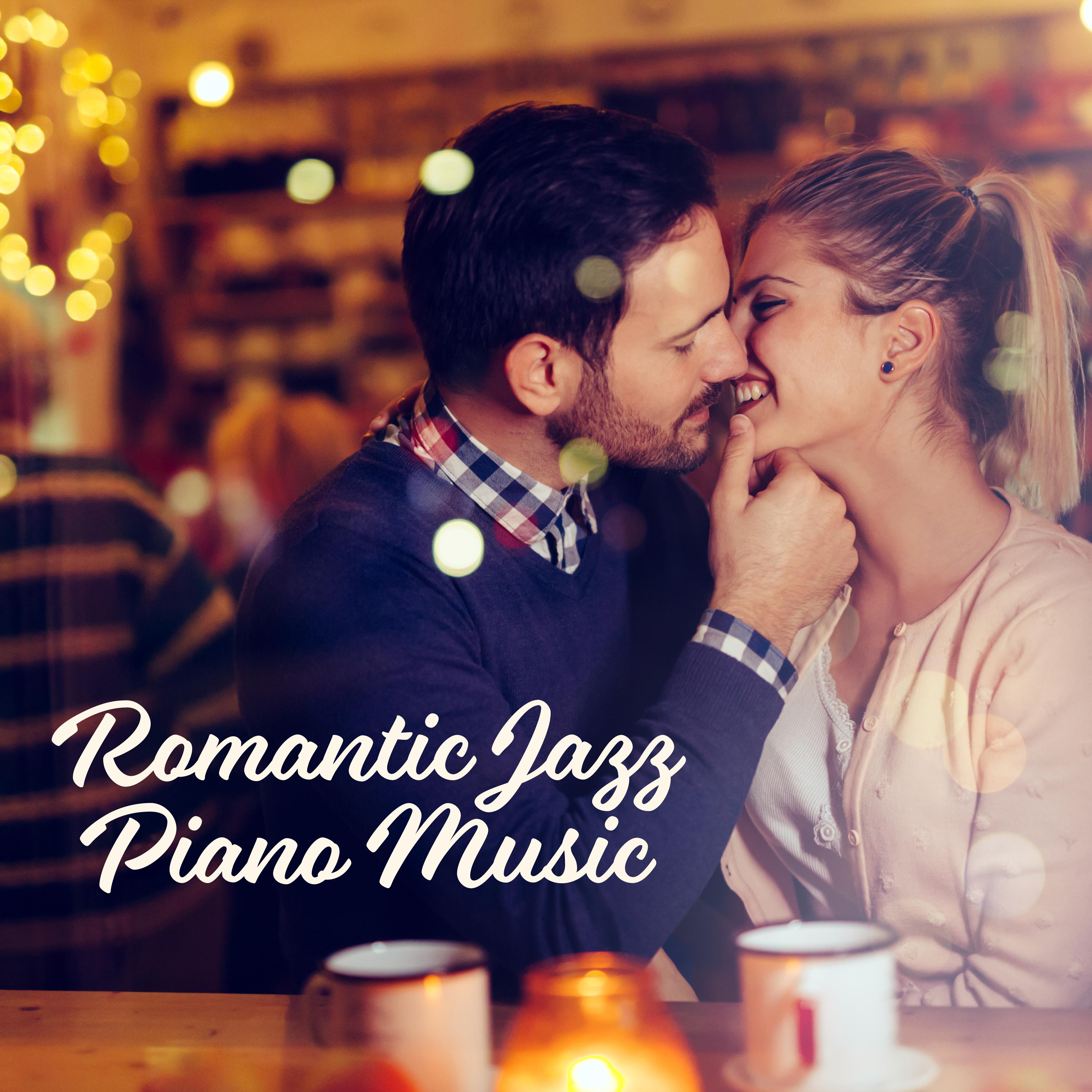 Romantic Jazz Piano Music - Sensual and Romantic Sounds, Firing Up the Ardent of Love and Desire, Perfect for a Date, Anniversary, Romantic Dinner or Erotic Elation