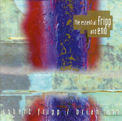 The Essential Fripp & Eno