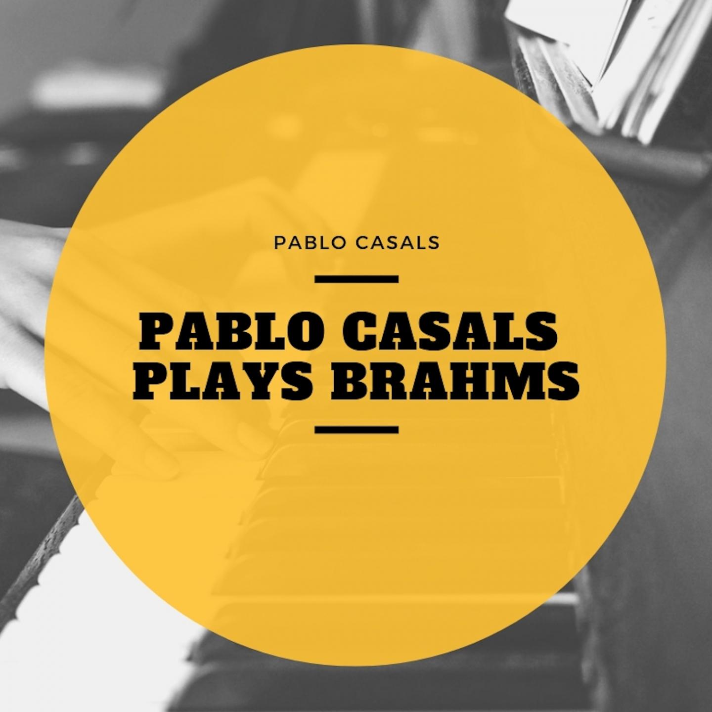 Pablo Casals Plays Brahms