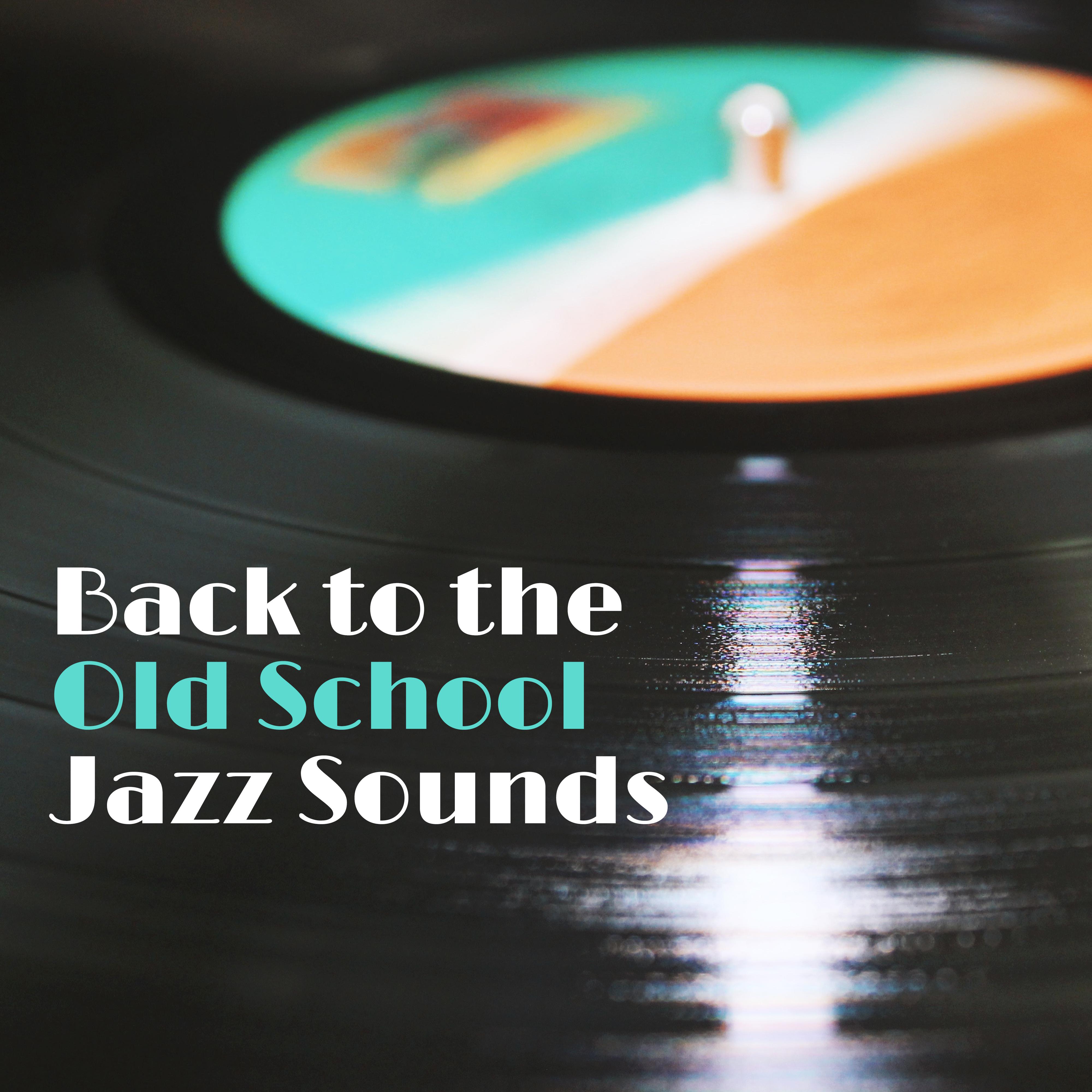 Back to the Old School Jazz Sounds: 2019 Instrumental Smooth Jazz Compilation with Vintage Melodies and Sounds of Piano, Sax & Many More