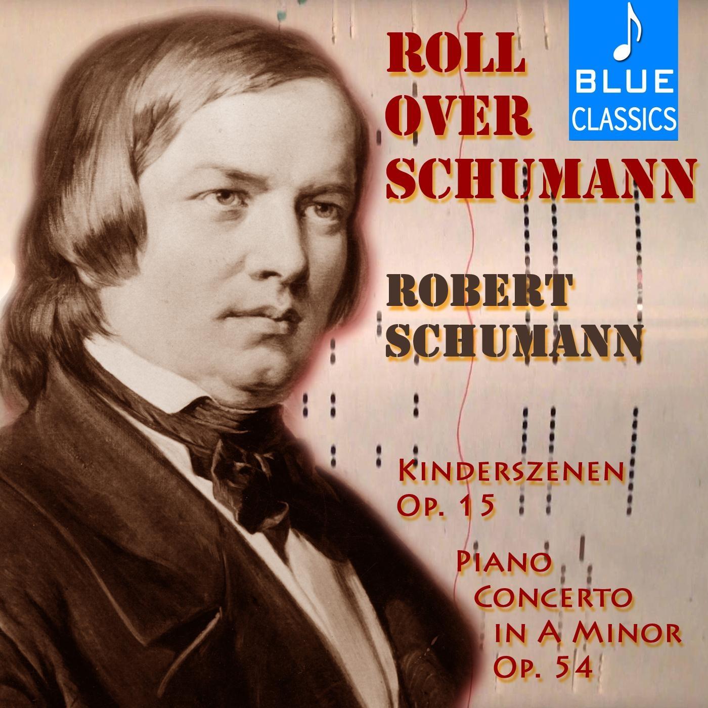 Roll over Schumann: Kinderszenen, Op. 15 & Piano Concerto in A Minor, Op. 54