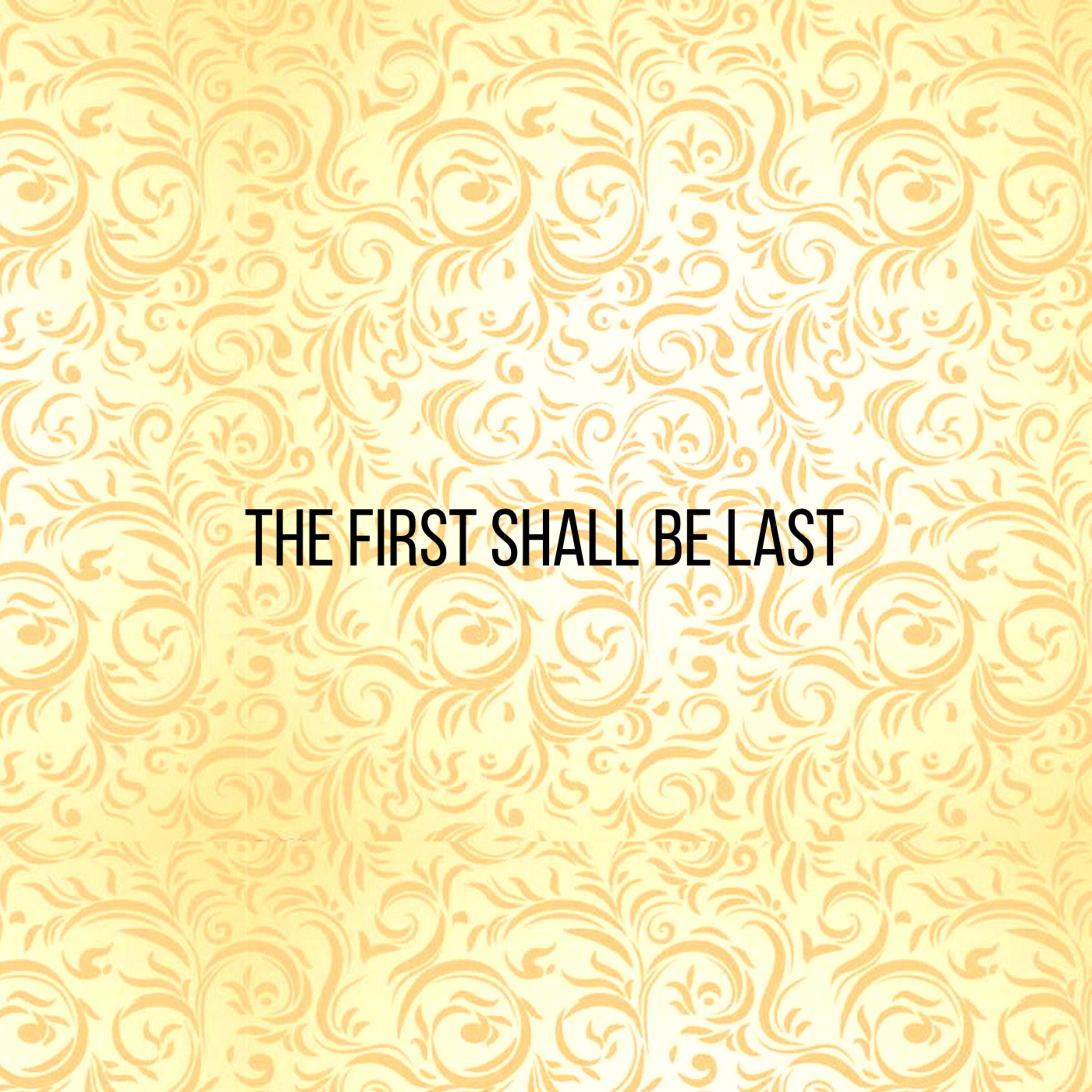 First Shall Be Last