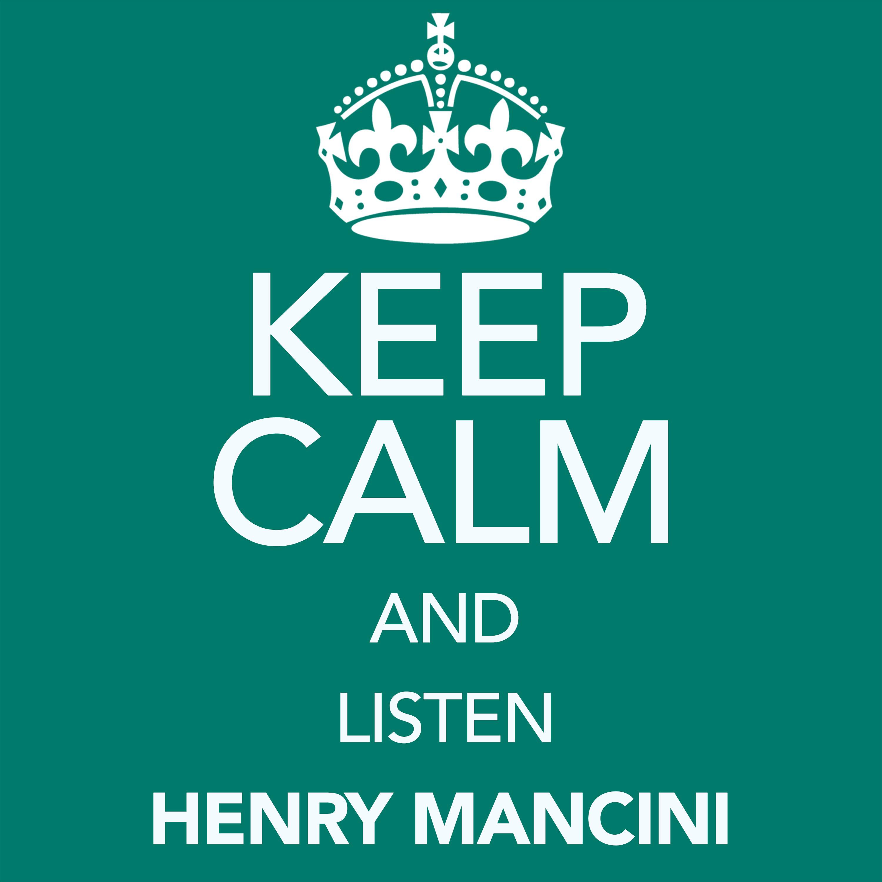 Keep Calm and Listen Henry Mancini