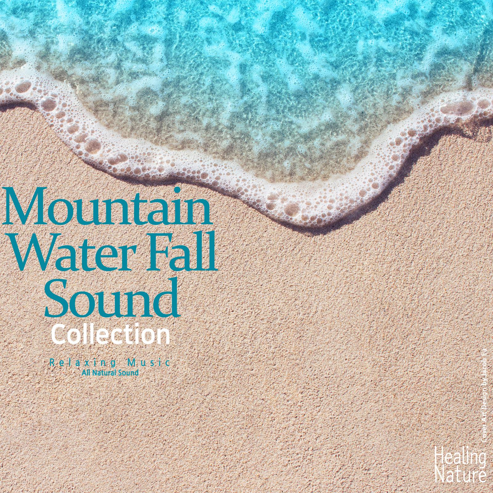 Mountain Water Fall Sound Collection (Relaxation,Relaxing Muisc,Insomnia,Deep Sleep,Meditation,Concentration,Lullaby,Prenatal Care,Healing,Memorization)