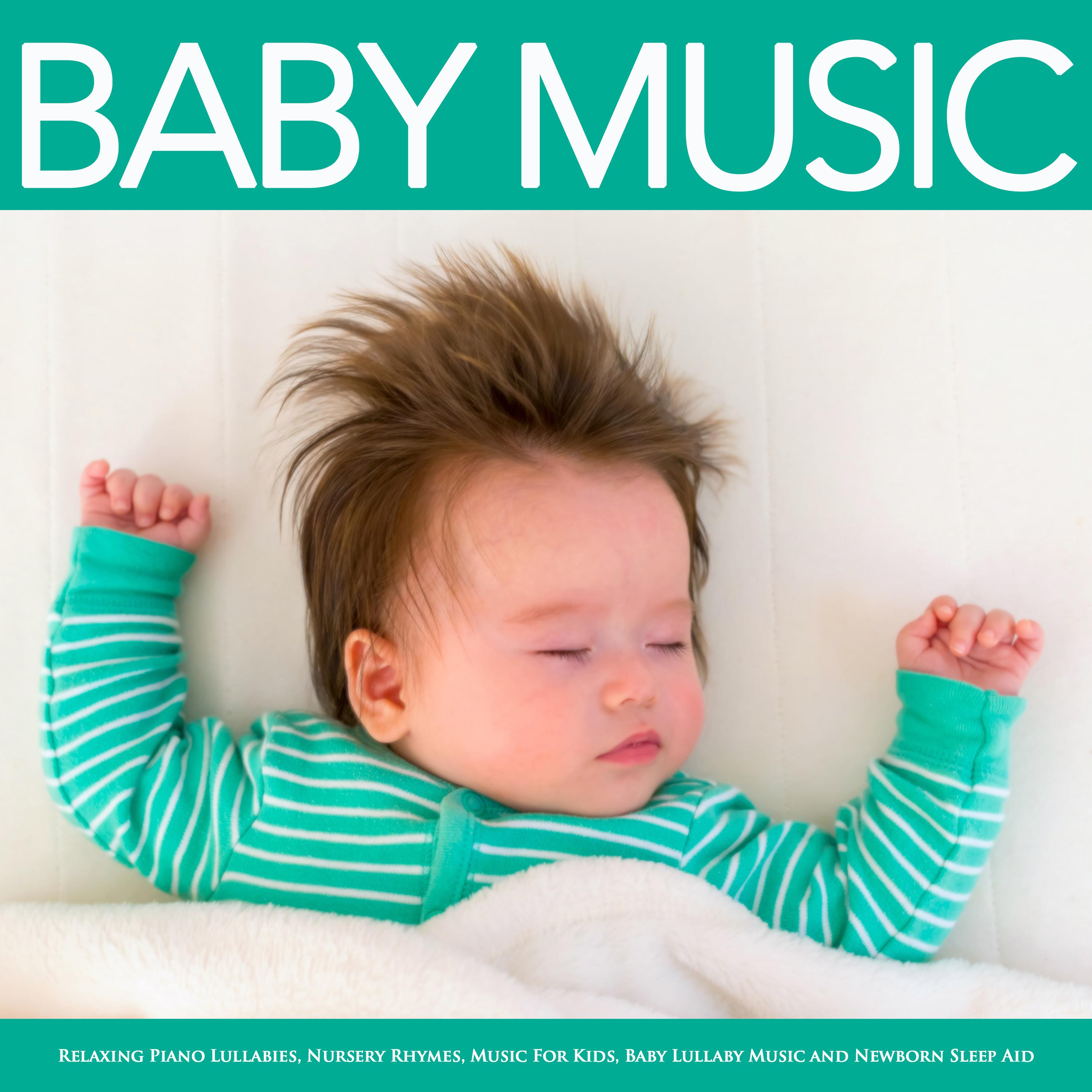 Baby Music: Relaxing Piano Lullabies, Nursery Rhymes, Music For Kids, Baby Lullaby Music and Newborn Sleep Aid