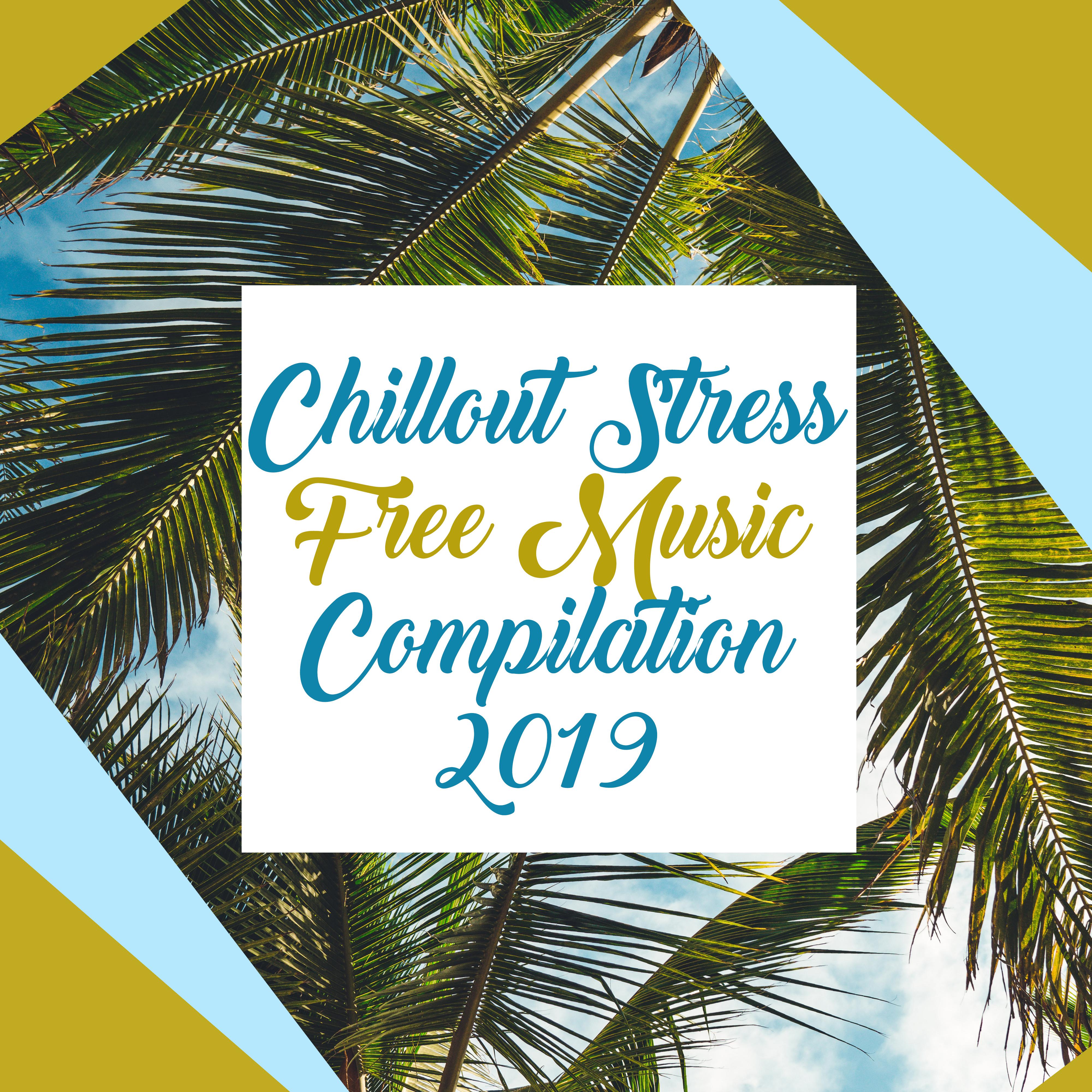 Chillout Stress Free Music Compilation 2019: 15 Soft Summer Beats for Total Relaxation at the Beach or Home